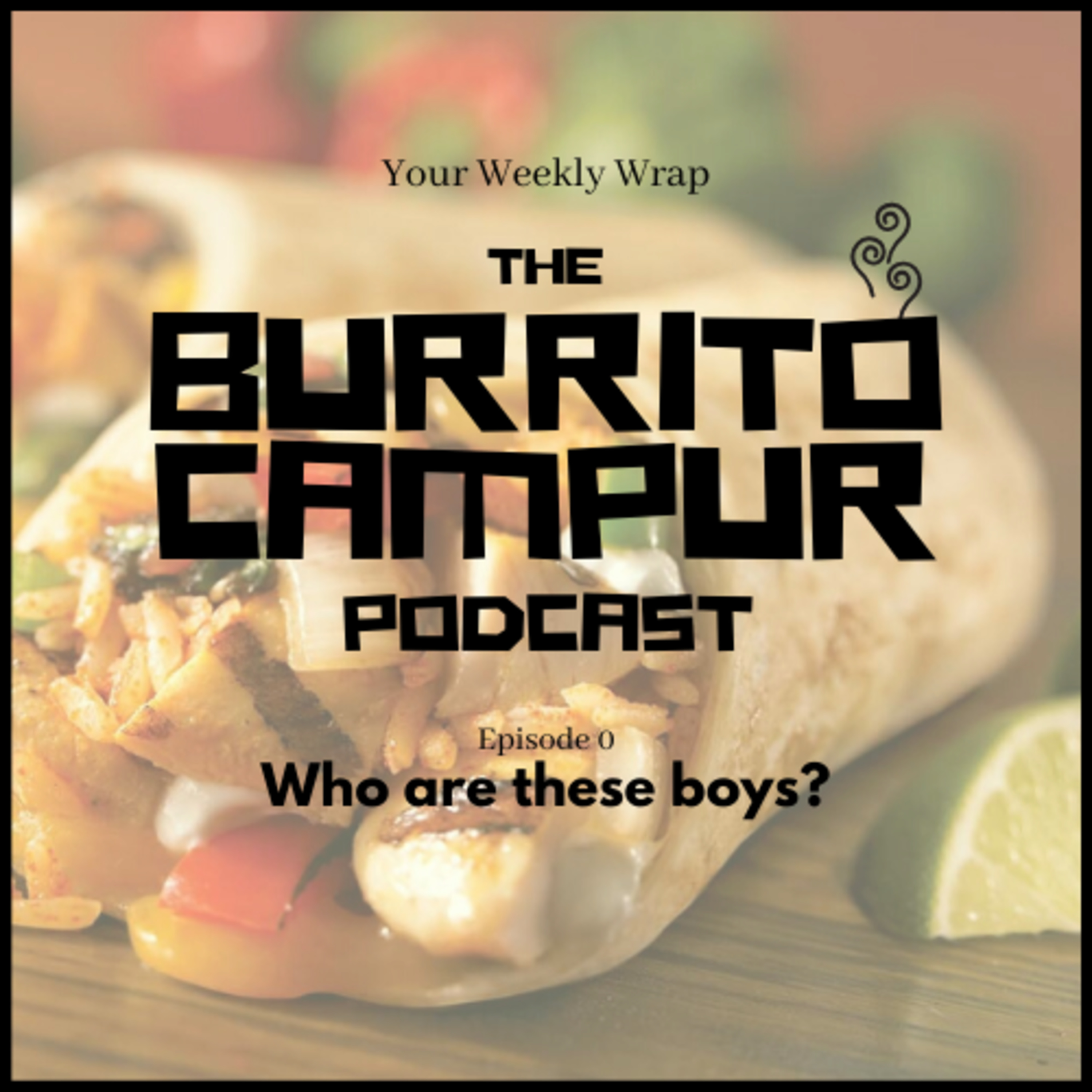 The Burrito Campur: Your Weekly Wrap