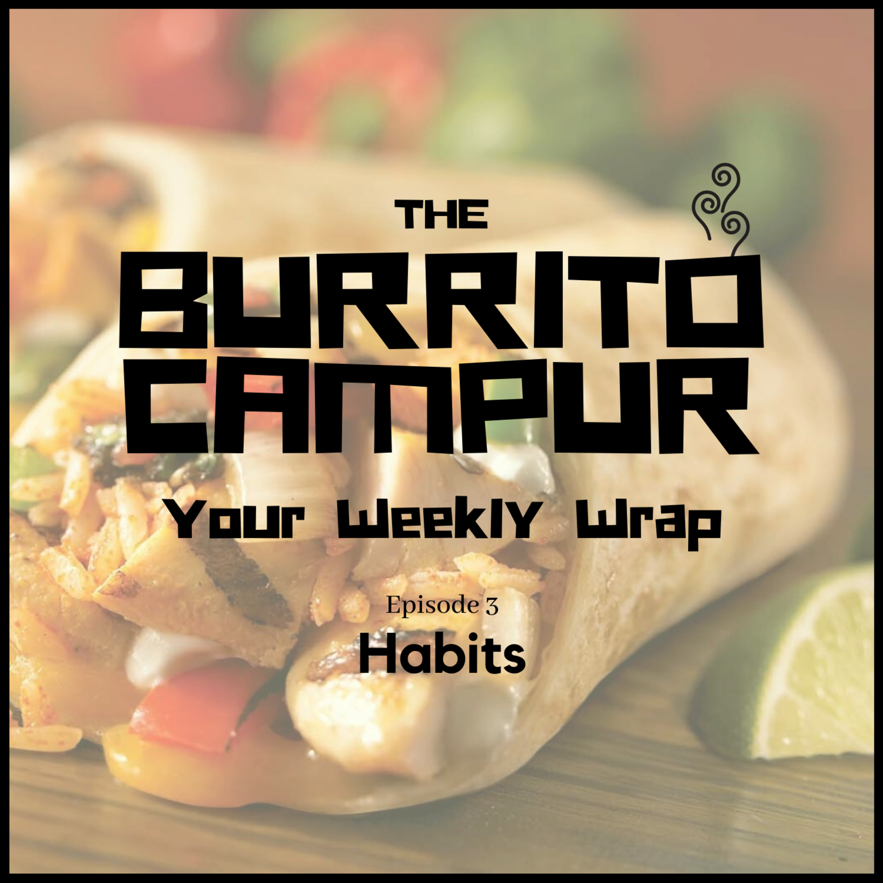 The Burrito Campur: Your Weekly Wrap