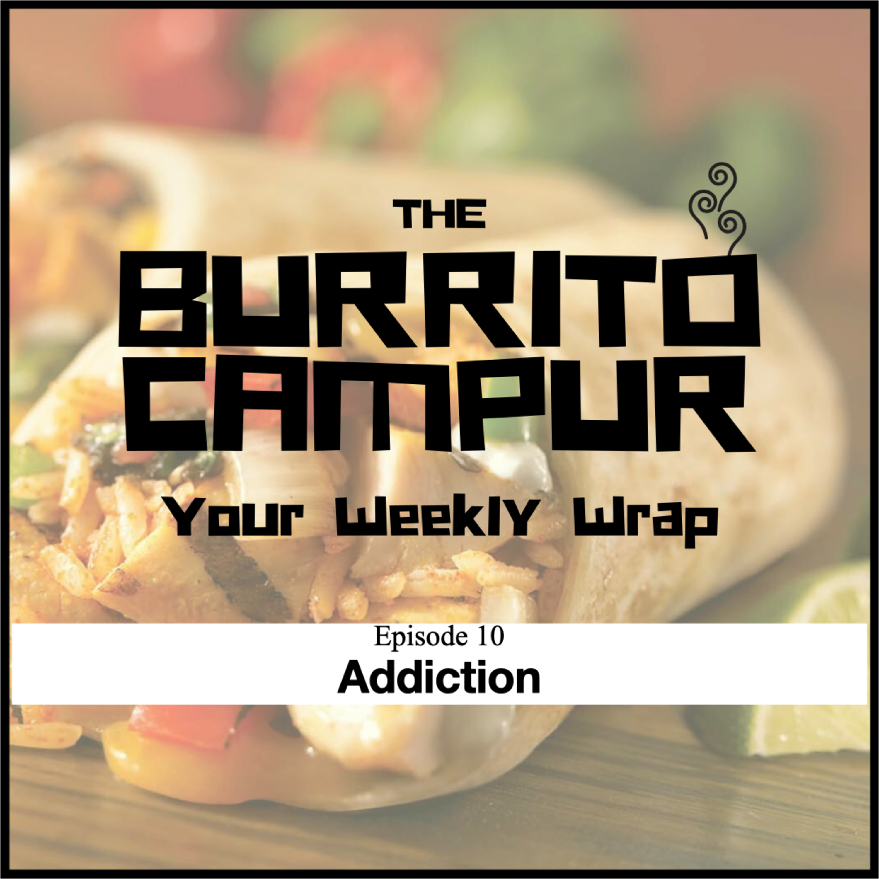 The Burrito Campur: Your Weekly Wrap