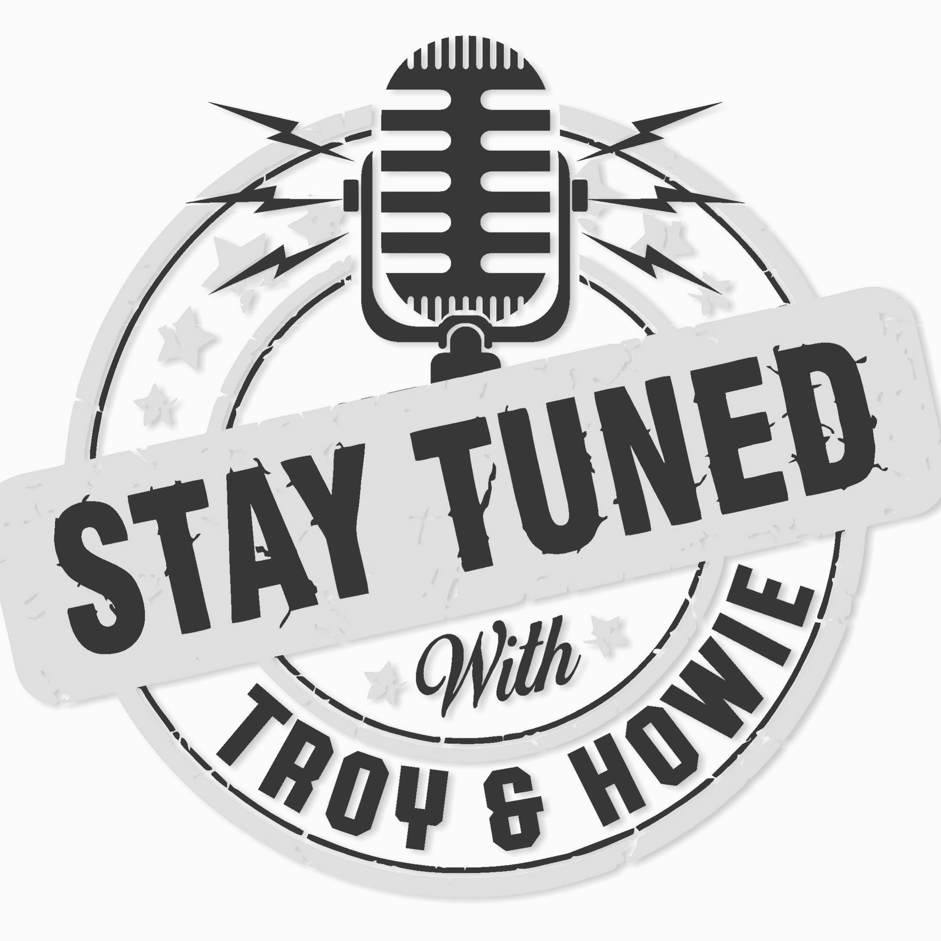 Stay Tuned with Troy and Howie