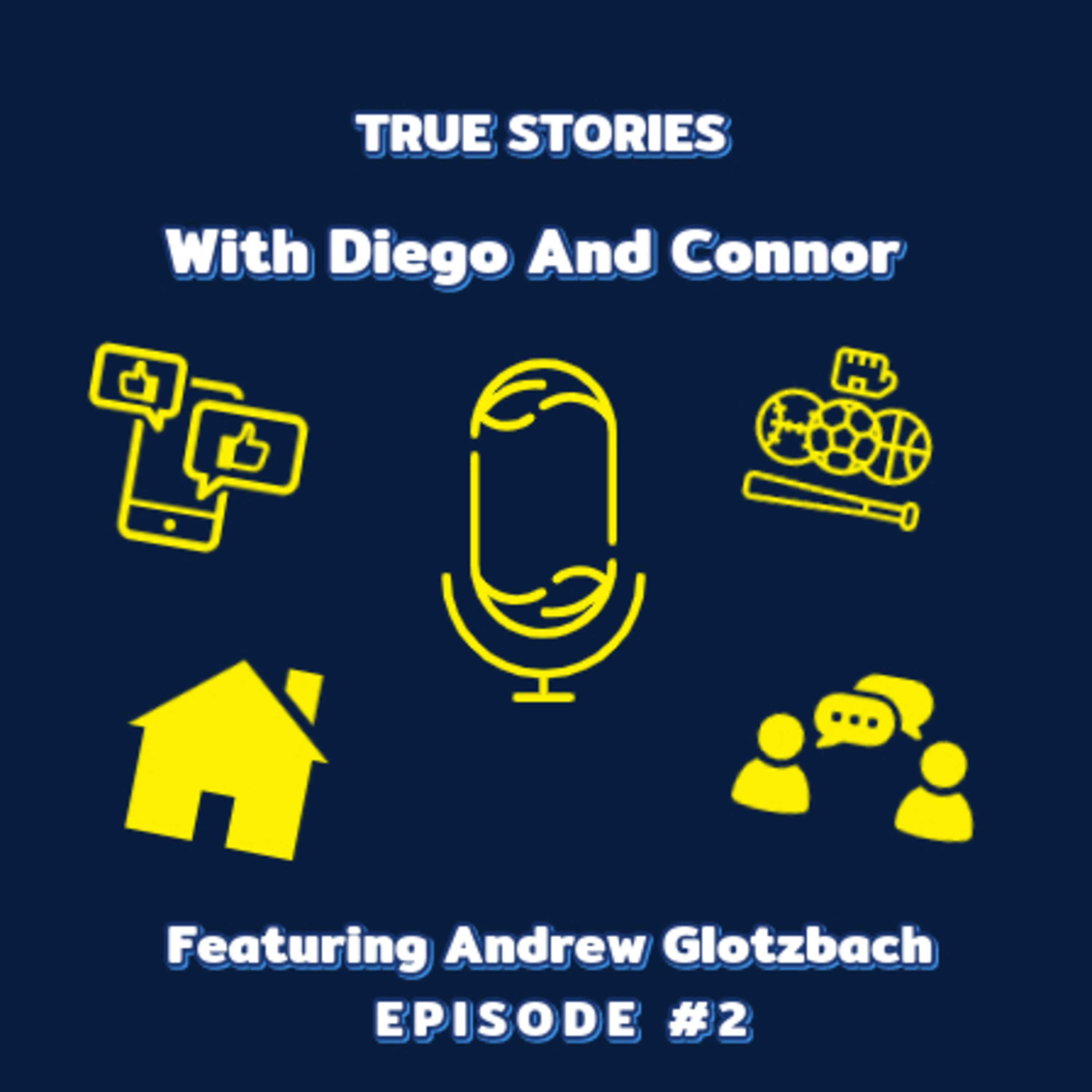 Episode # 2 True Stories With Diego And Connor