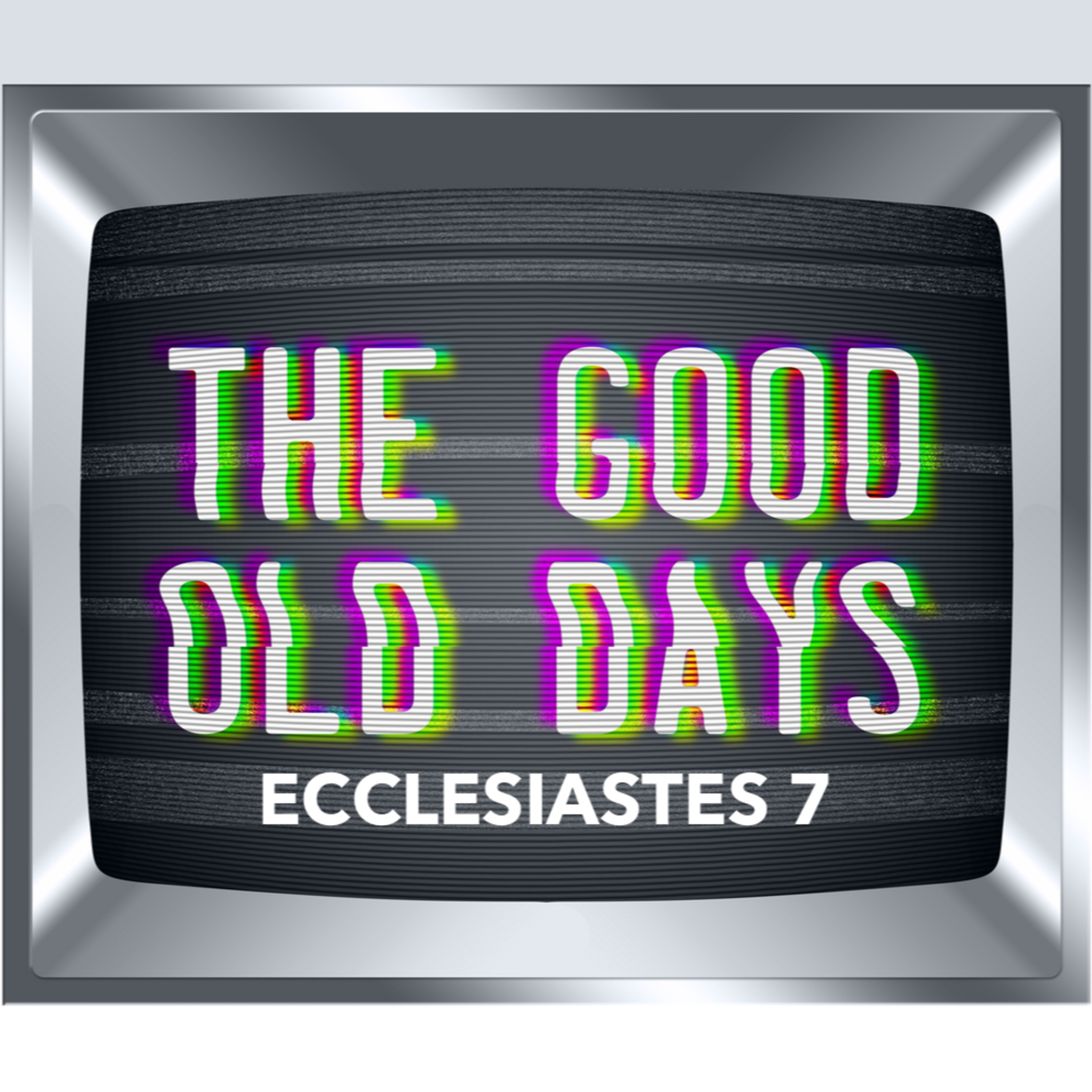ARE Bible Study - Ecclesiastes 7: The Good Old Days episode artwork