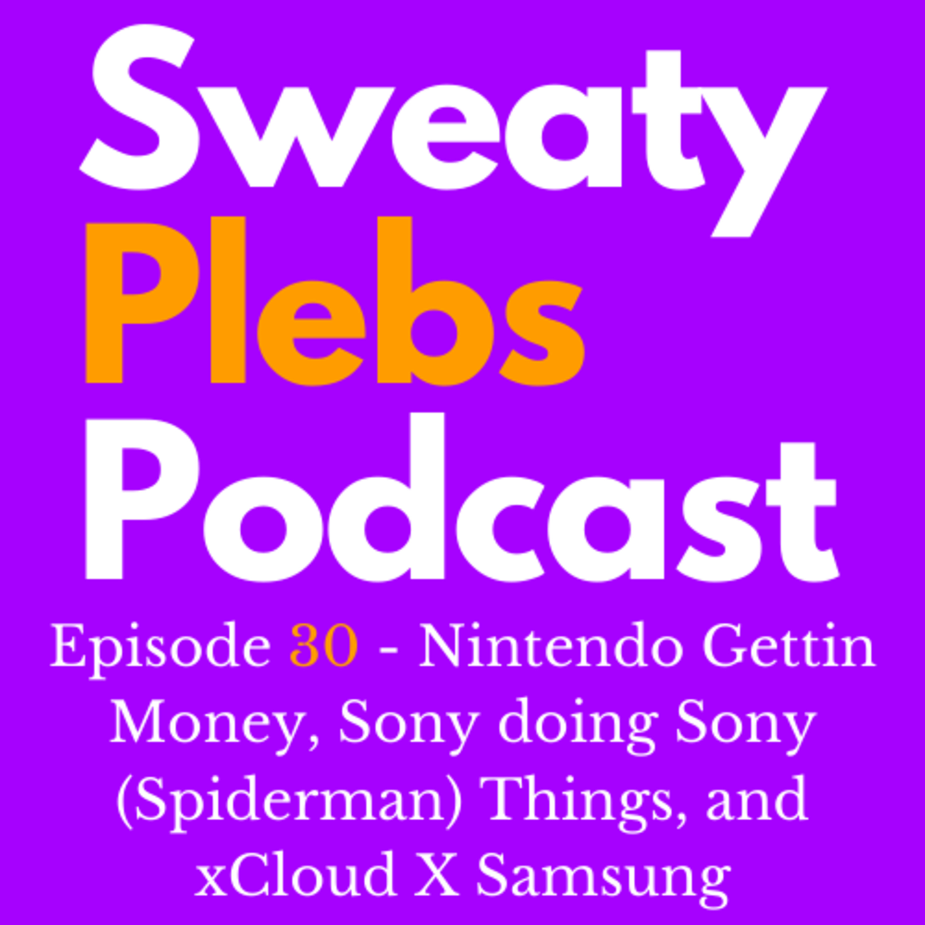 Episode 30 - Nintendo Gettin Money, Sony doing Sony (Spiderman) Things, and xCloud X Samsung episode artwork