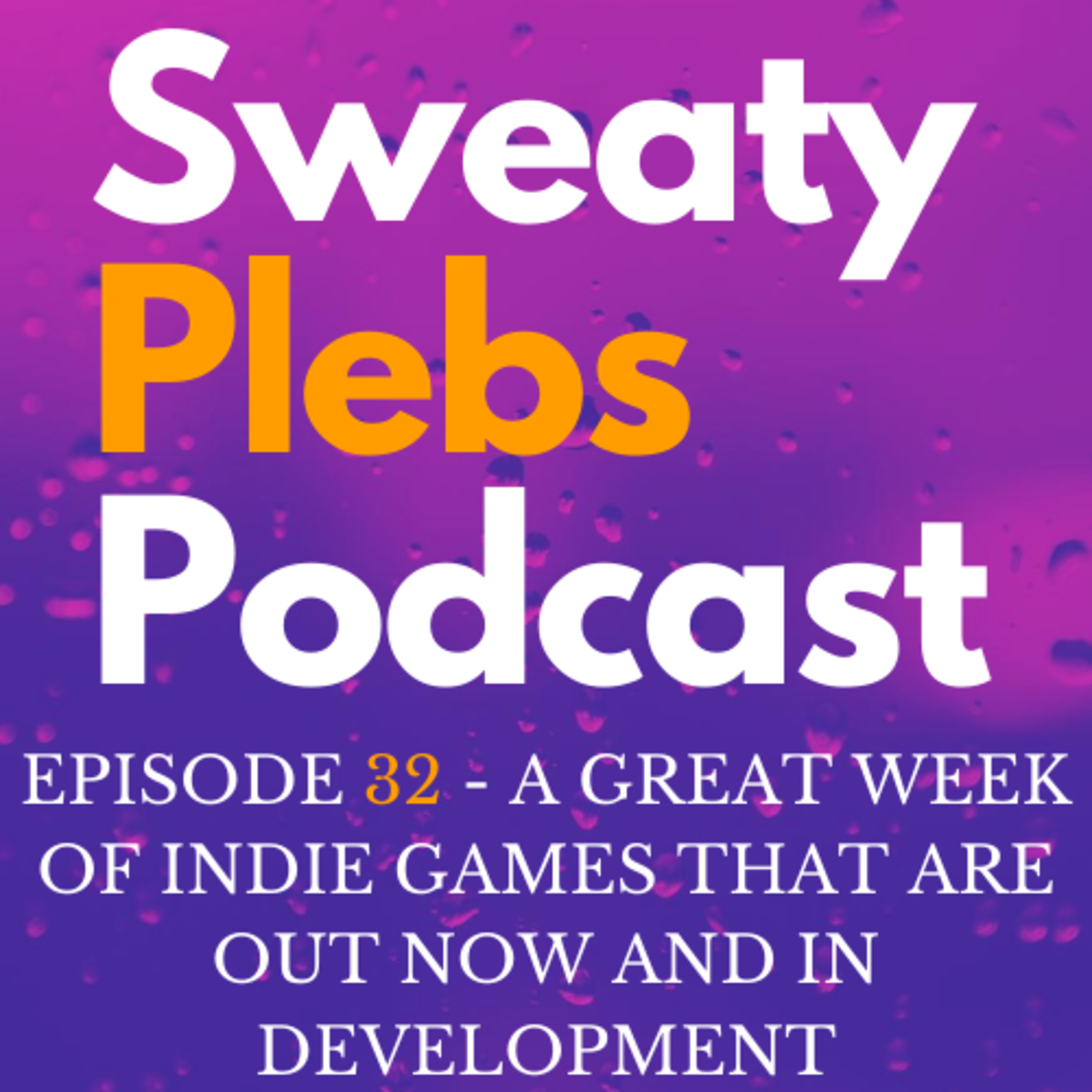 Episode 32 - A great week of Indie Games that are out now and in development episode artwork