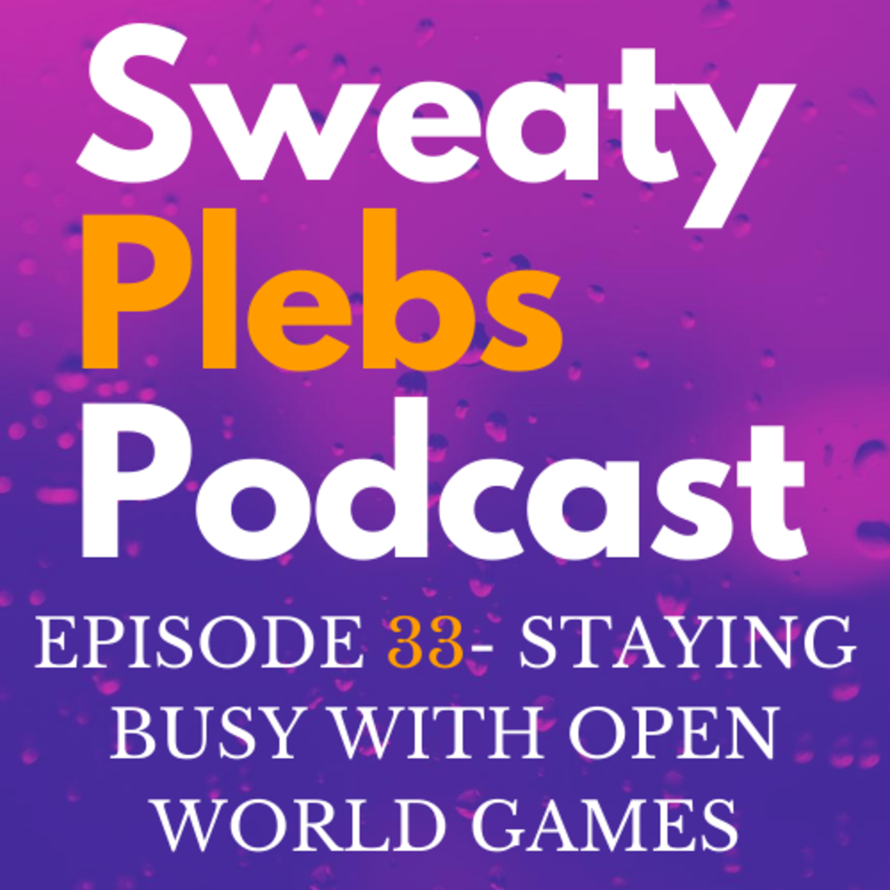 Episode 33 - Staying Busy With Open World Games episode artwork