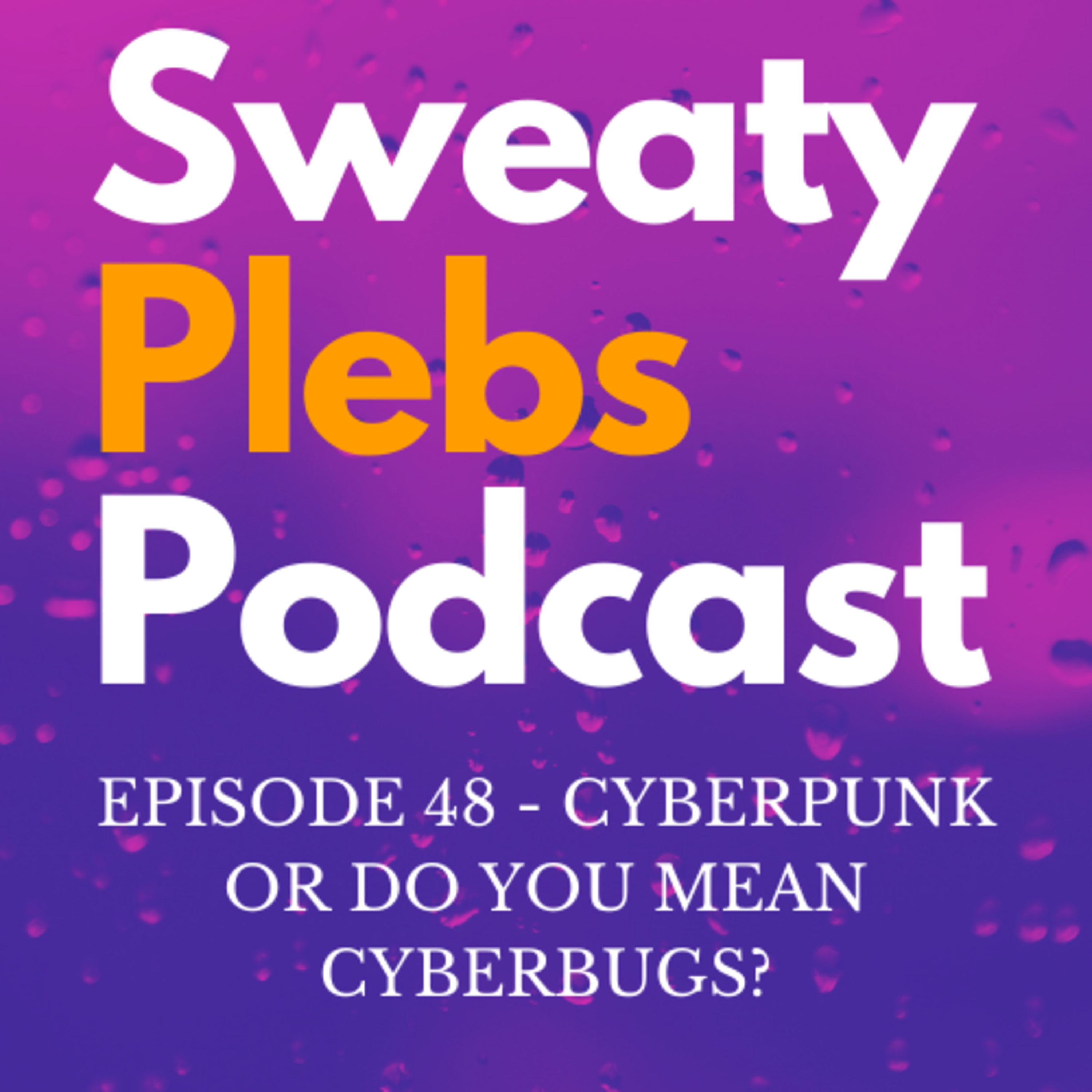 Episode 48 - Cyberpunk Or Do You Mean Cyberbugs? episode artwork