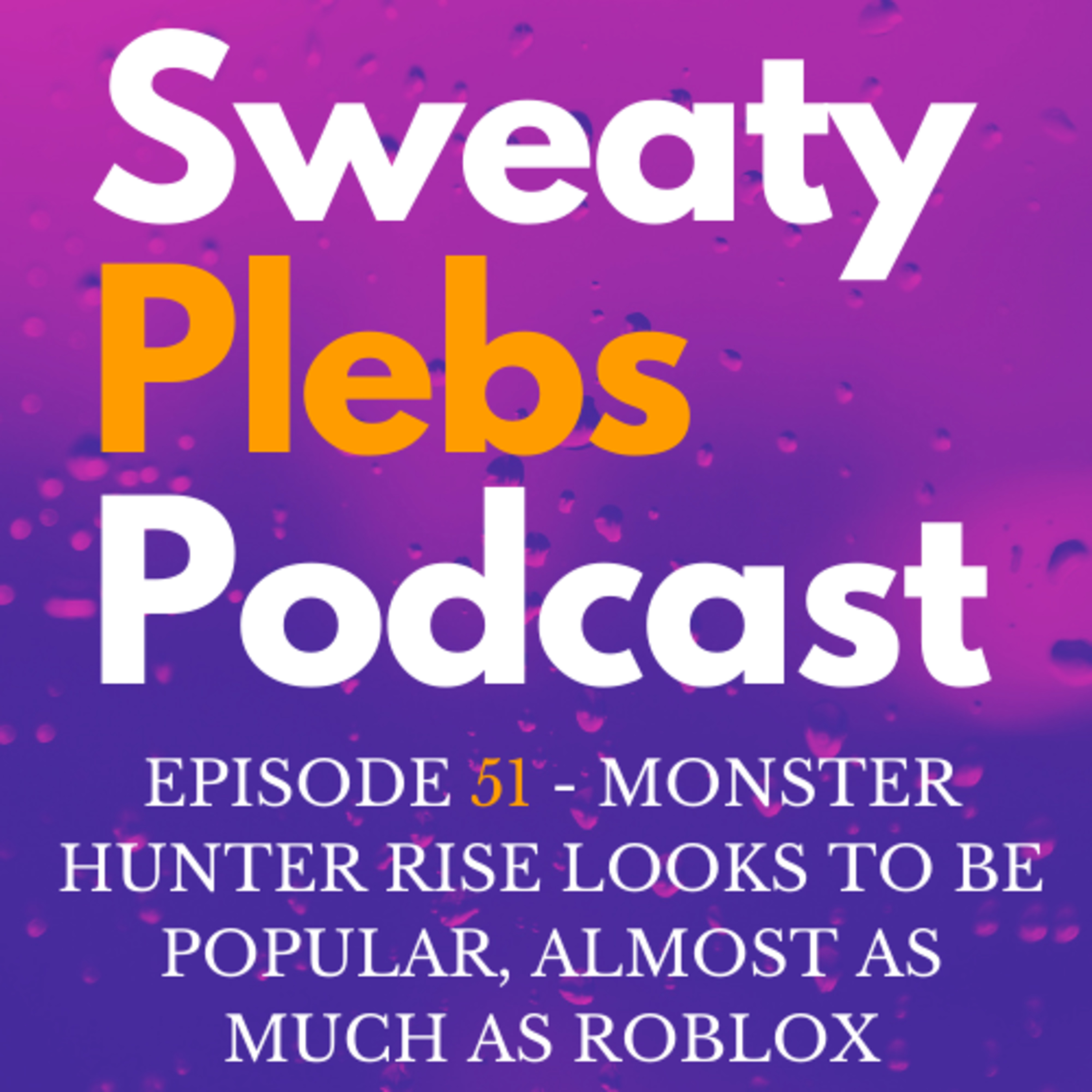 Episode 51 - Monster Hunter Rise Looks To Be Popular, Almost As Much As Roblox episode artwork