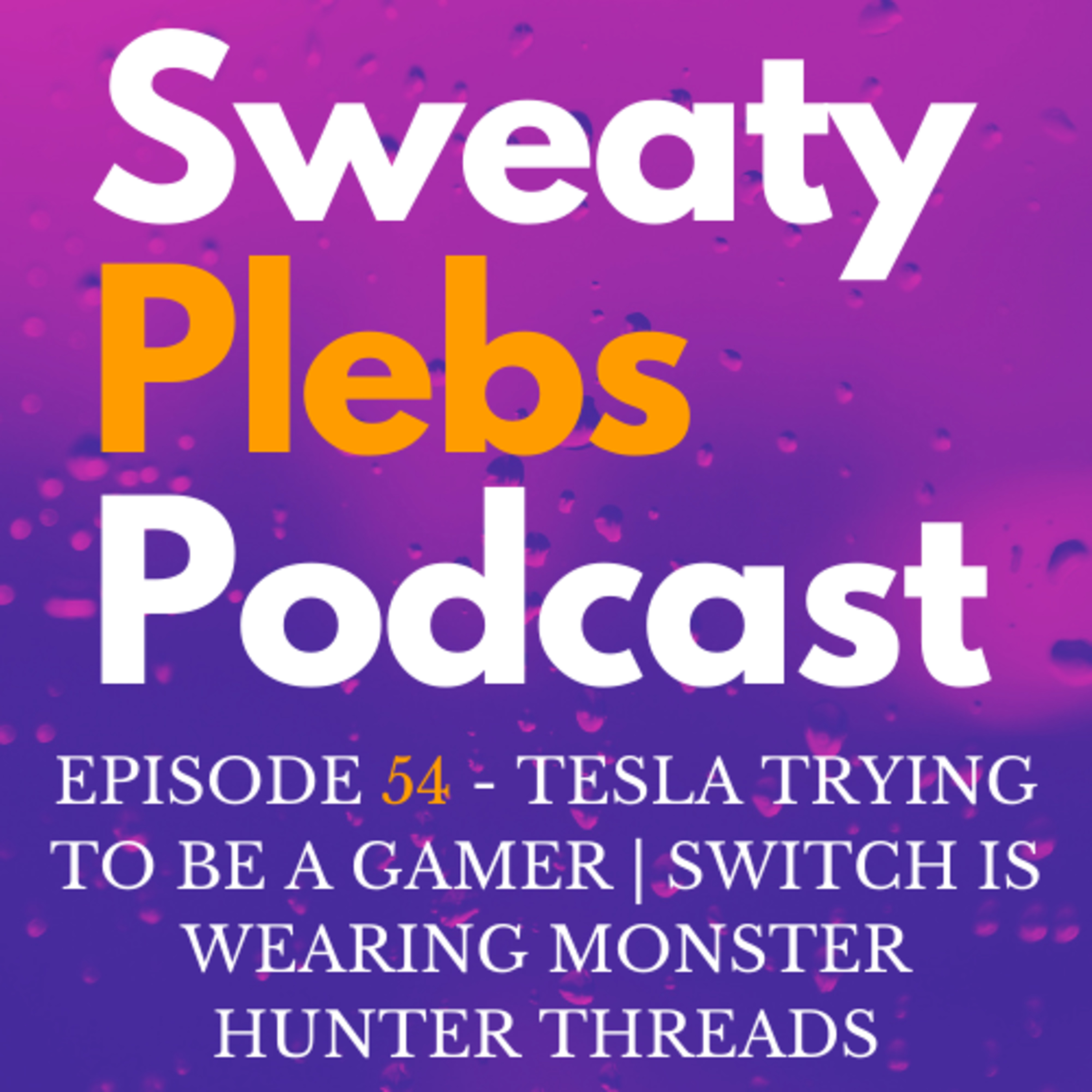 Episode 54 - Tesla Trying To Be A Gamer | Switch is Wearing Monster Hunter Threads episode artwork