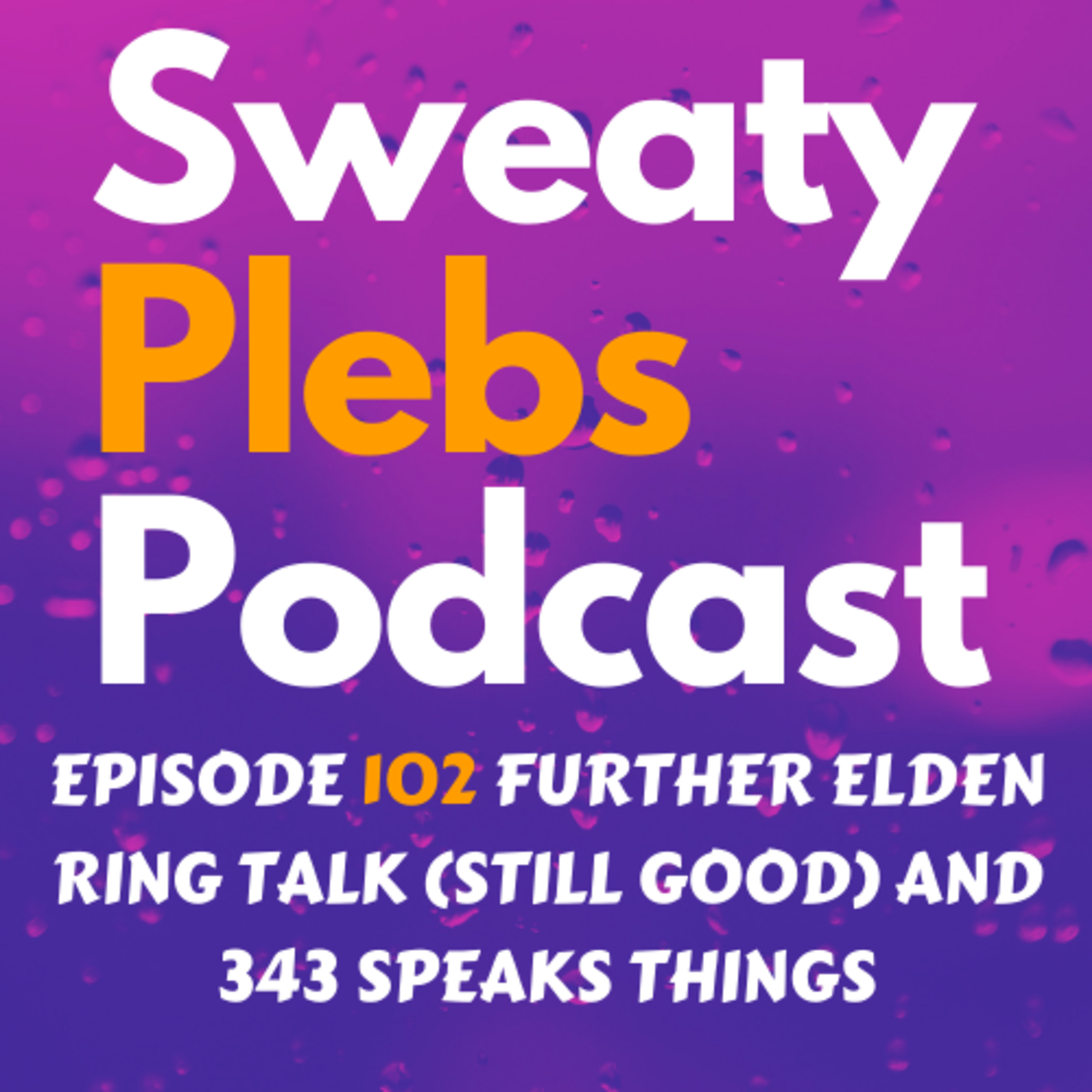 Episode 102 Further Elden Ring Talk (Still Good) and 343 Speaks Things episode artwork