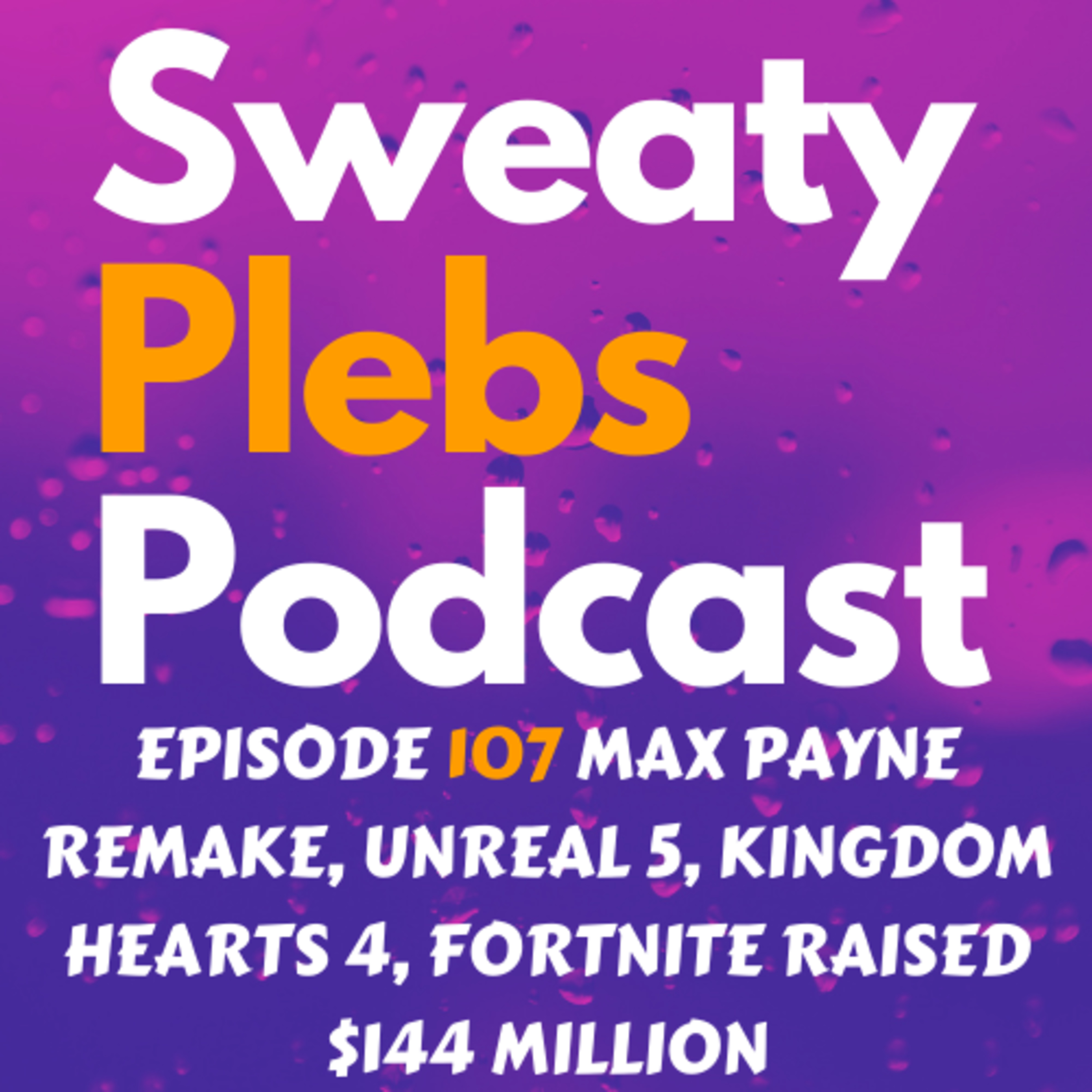 Episode 107 Max Payne Remake, Unreal 5, Kingdom Hearts 4, Fortnite Raised $144 Million episode artwork