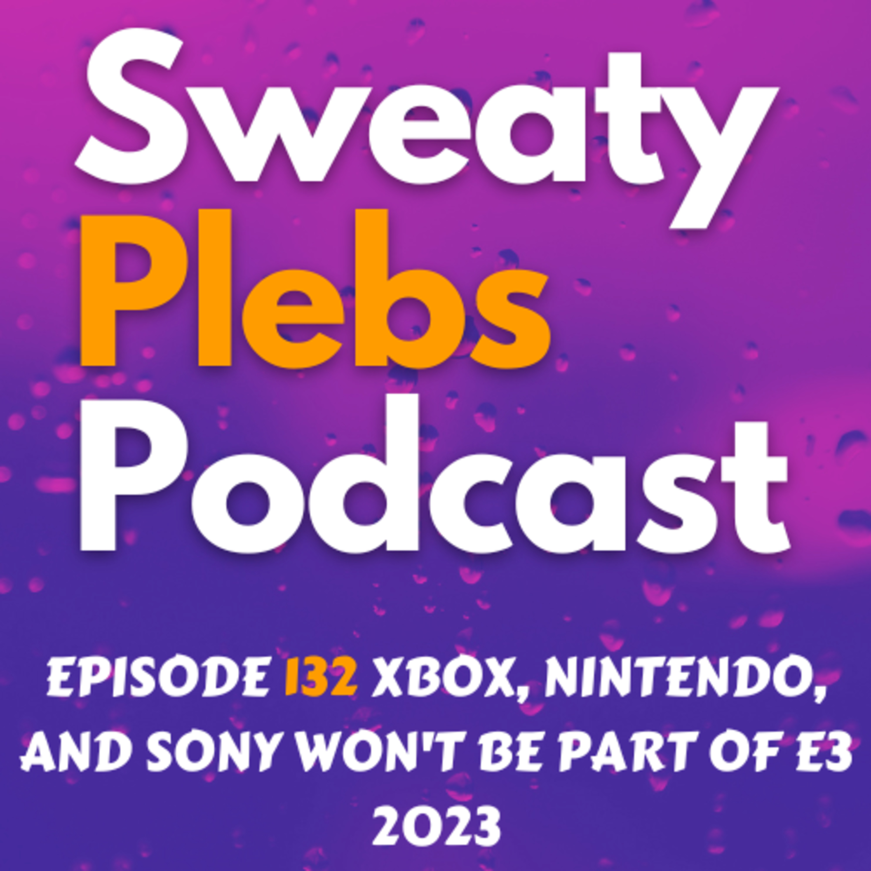 Episode 132 Xbox, Nintendo, and Sony Won't Be Part of E3 2023 episode artwork