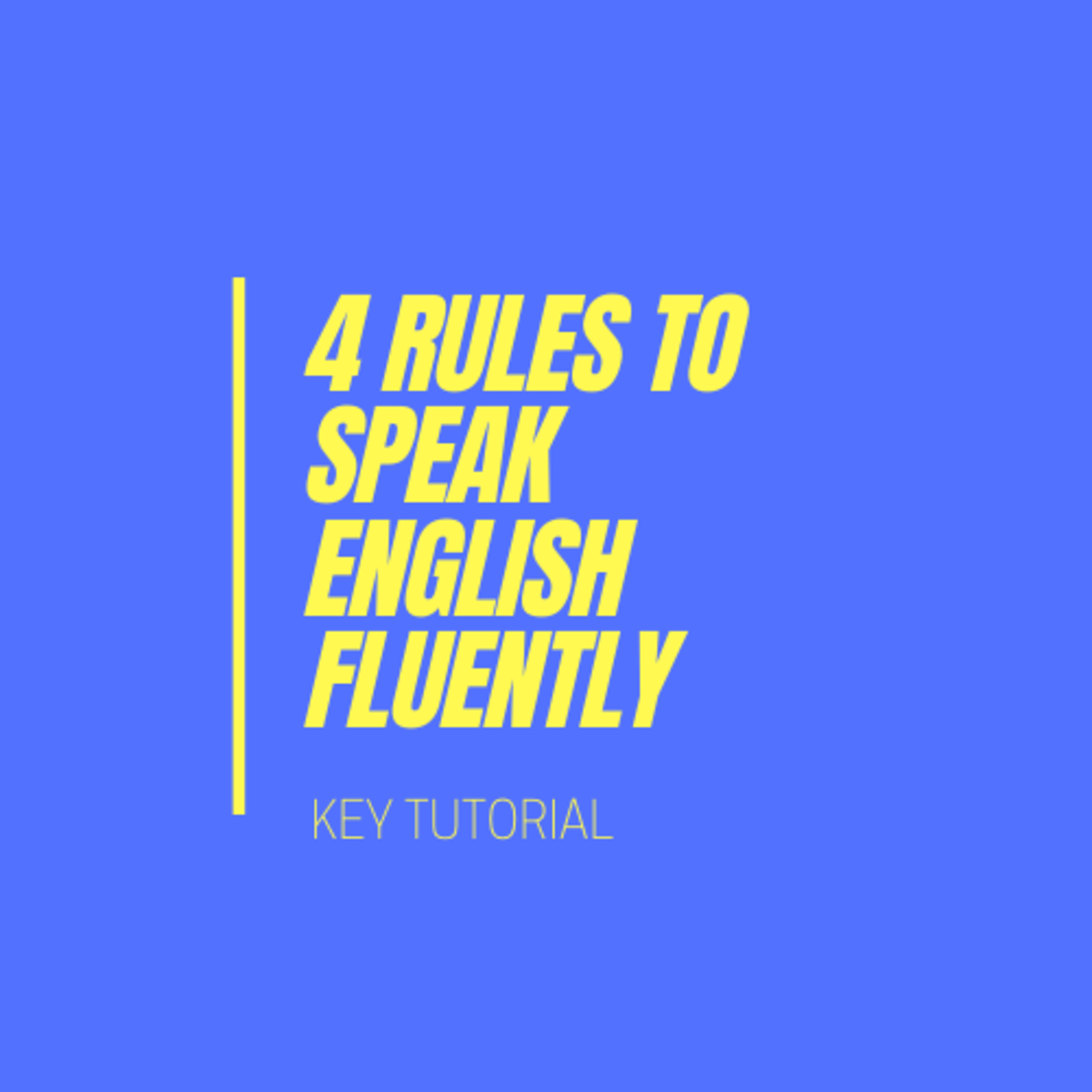4 RULES TO SPEAK ENGLISH FLUENTLY