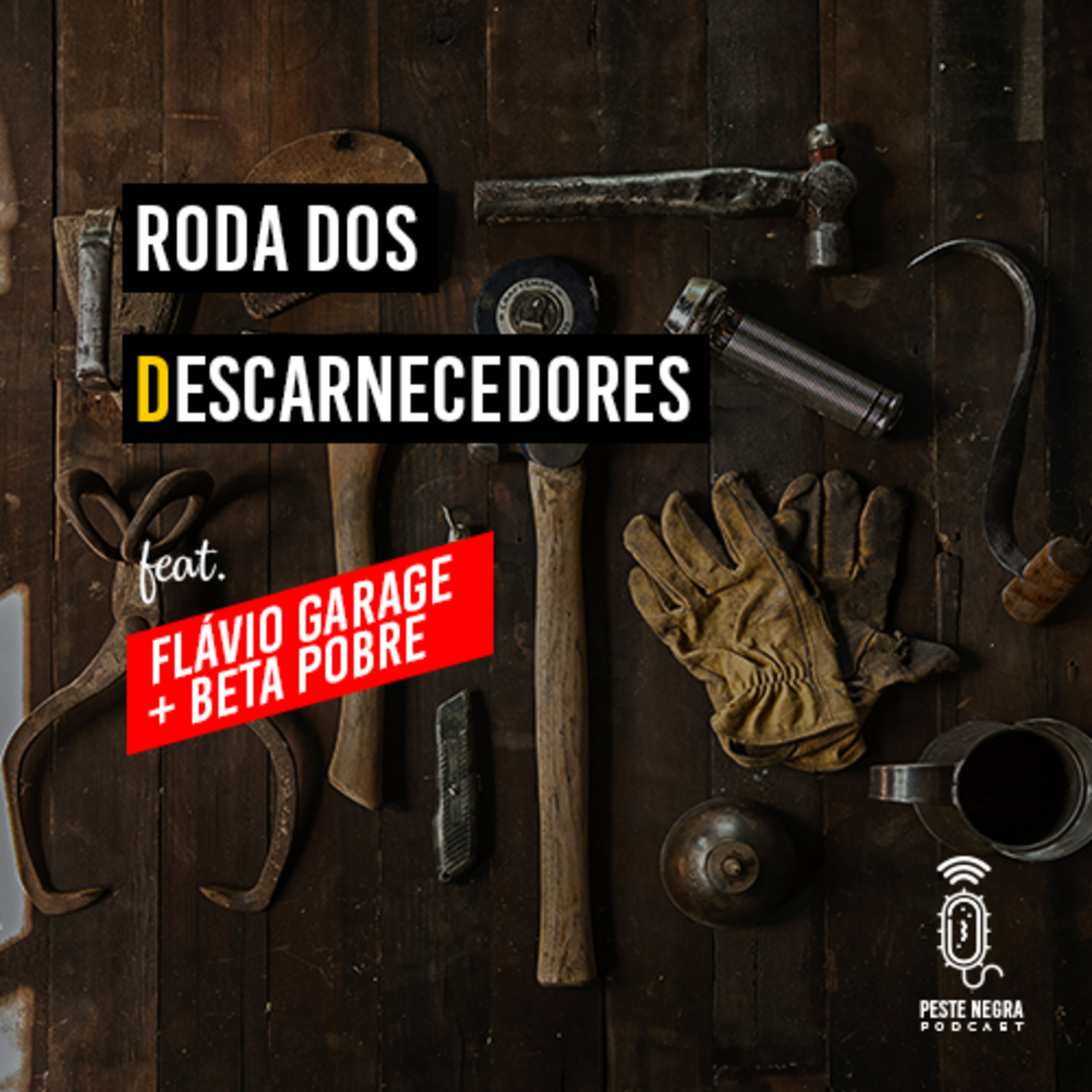 Roda dos Descarnecedores #001 - feat. Flávio Garage & Beta Pobre episode artwork