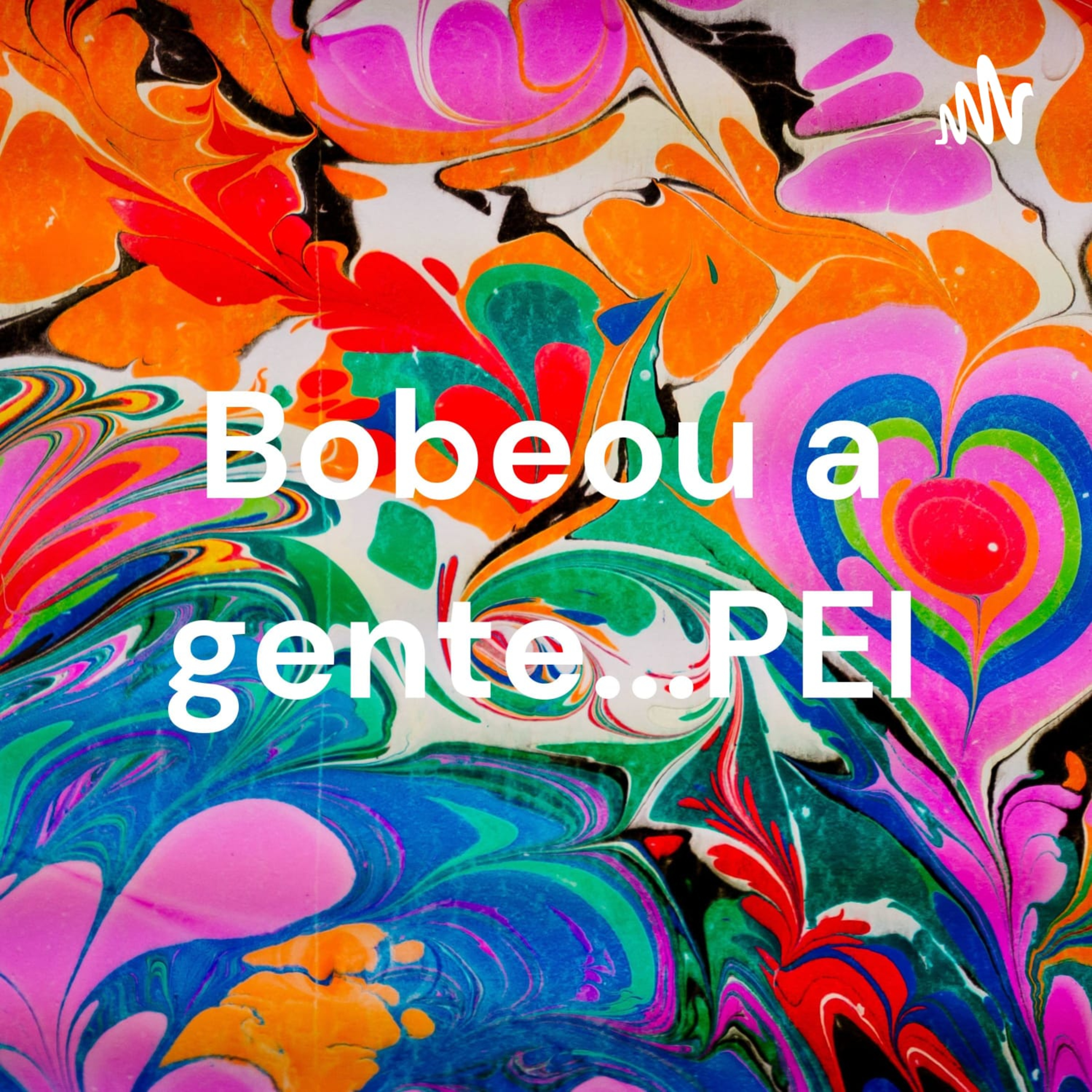 Bobeou a gente...PEI