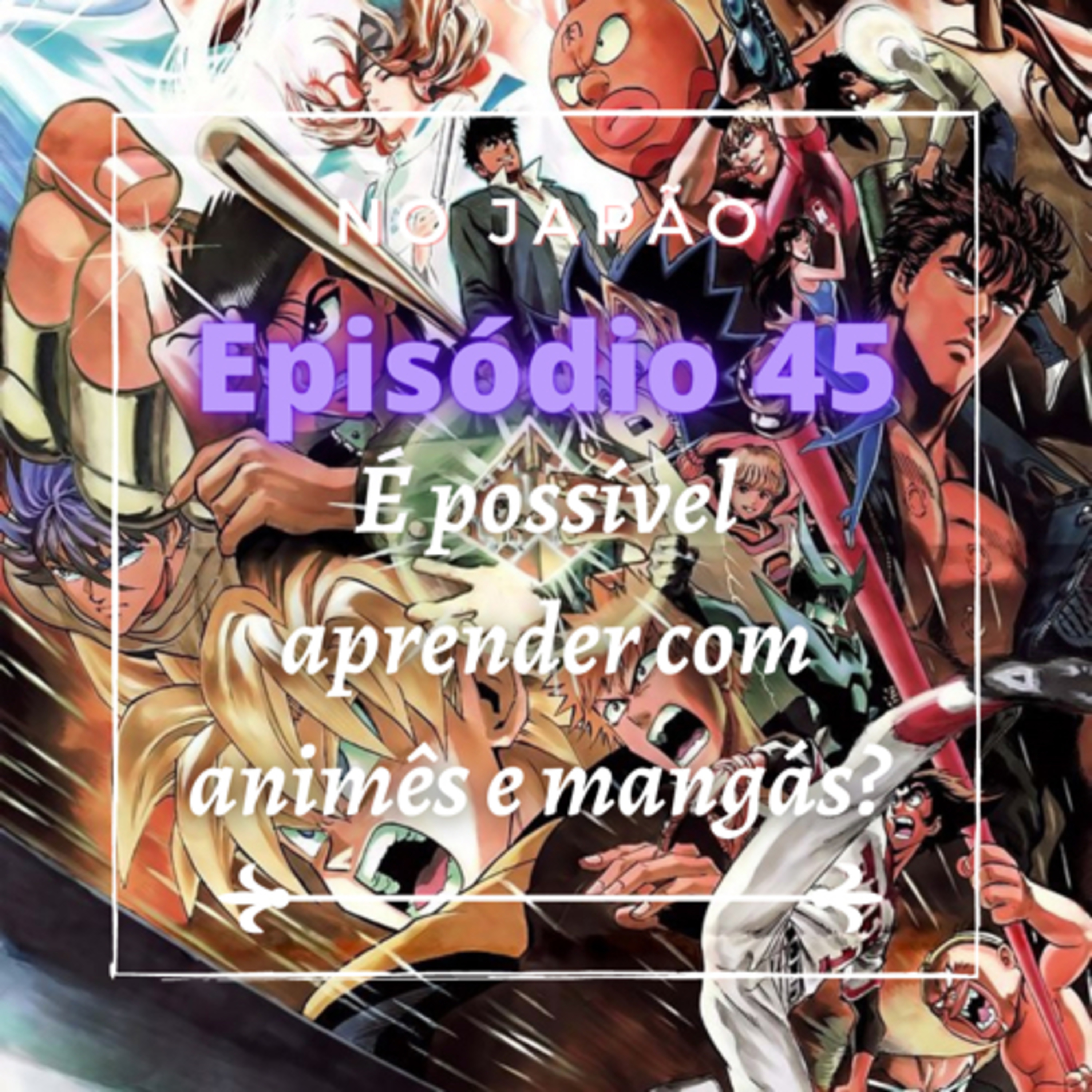 Ep. 45 - É possível aprender com animês e mangás?
