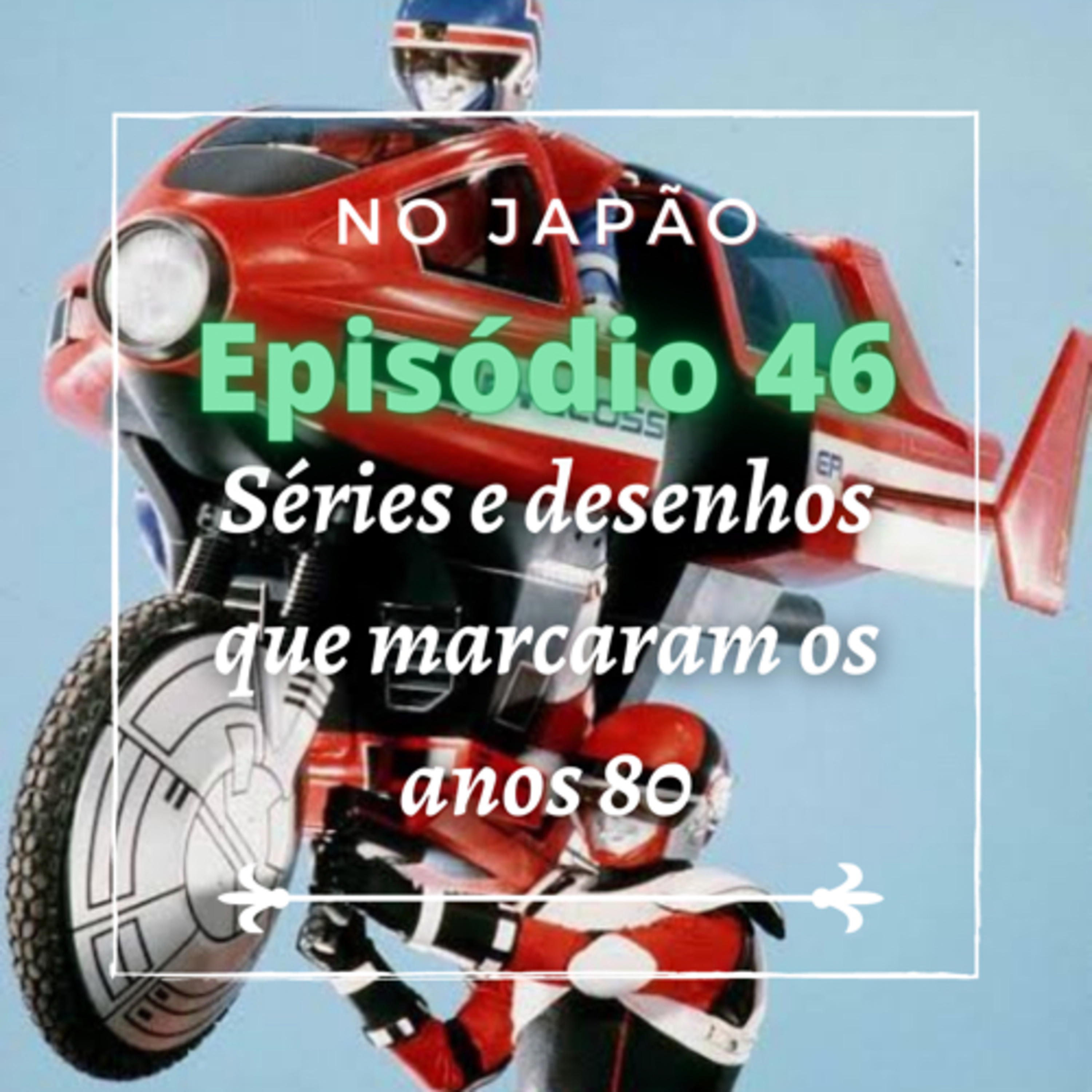 Ep. 46 - Séries e desenhos que marcaram os anos 80