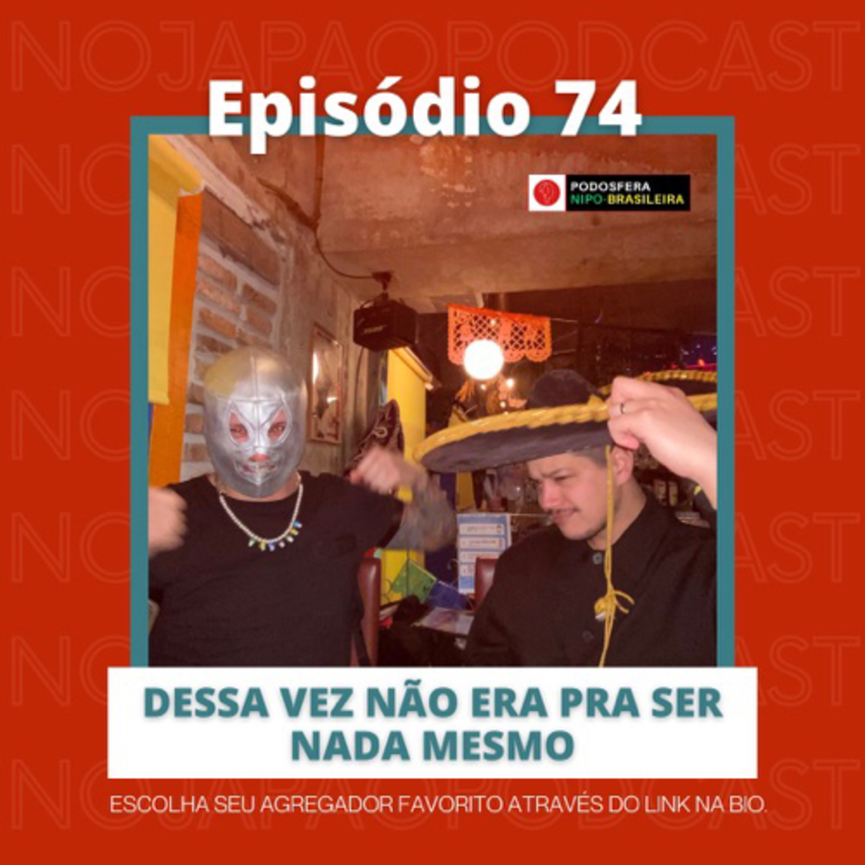 Ep. 74 - Dessa vez não era pra ser nada mesmo!