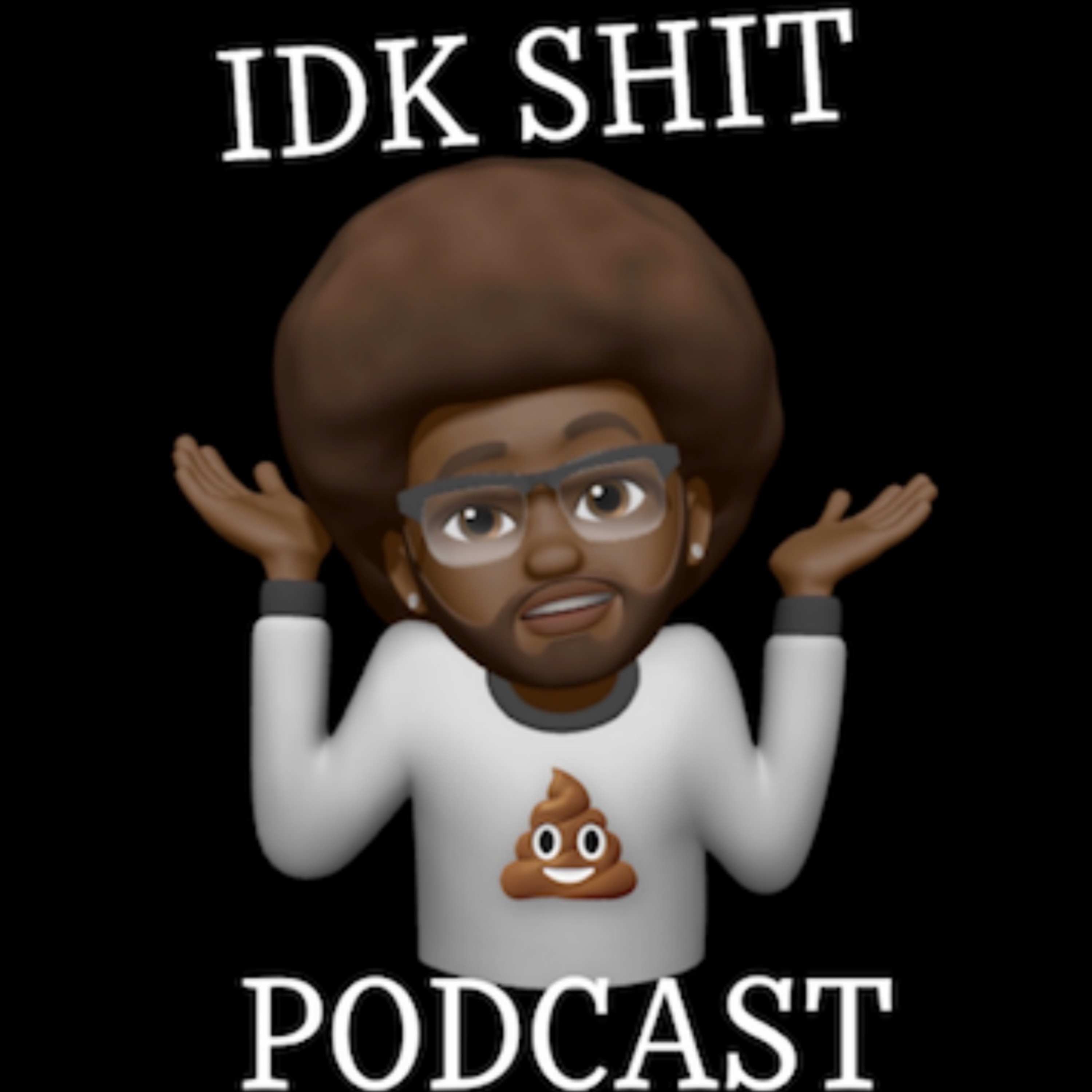 Idk Shit Podcast
