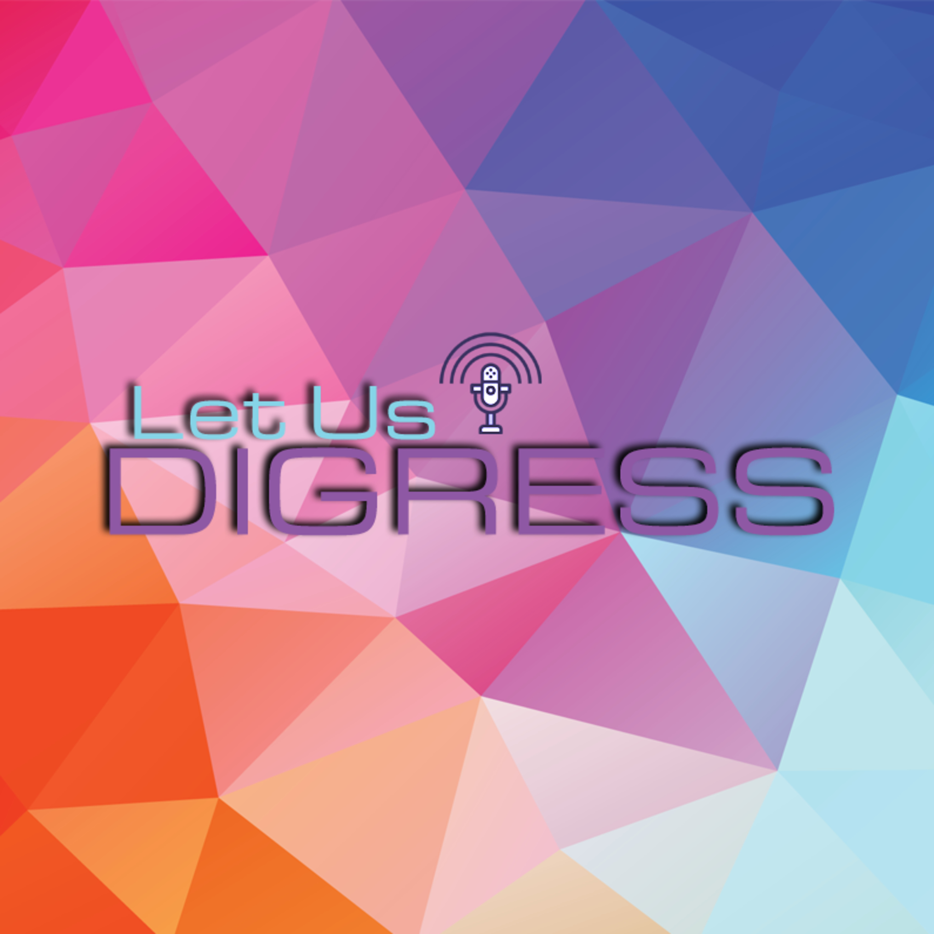 Let Us Digress