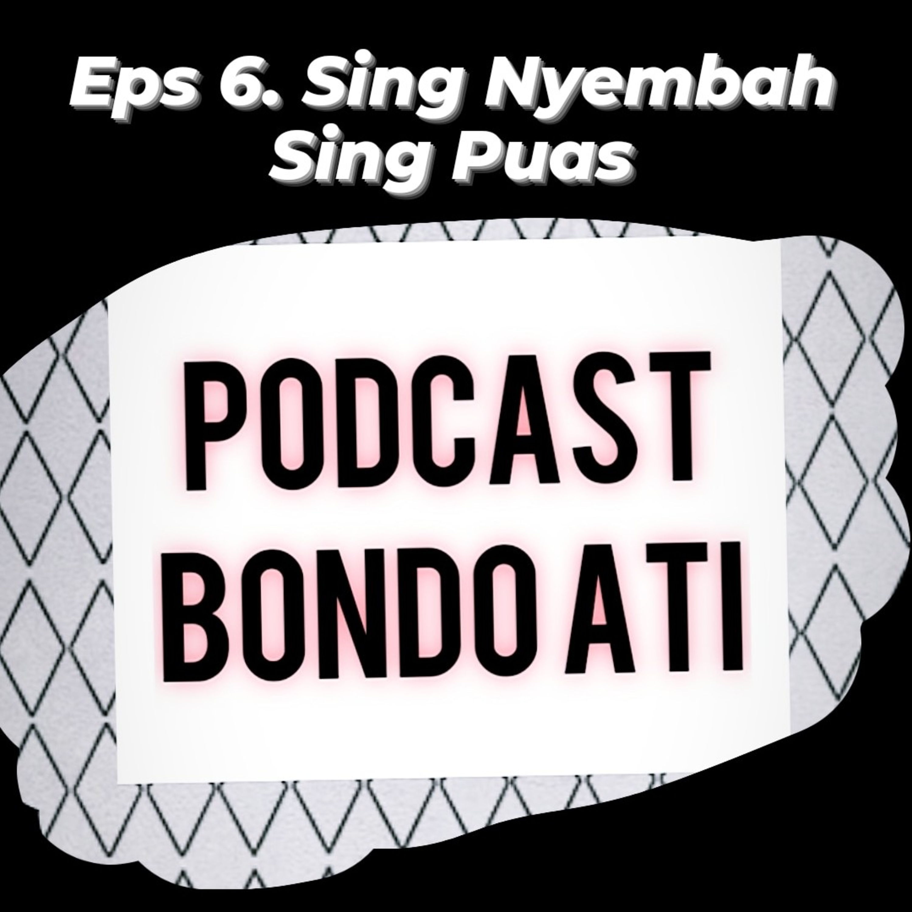 EPS 6. Sing Nyembah Sing Puas episode artwork