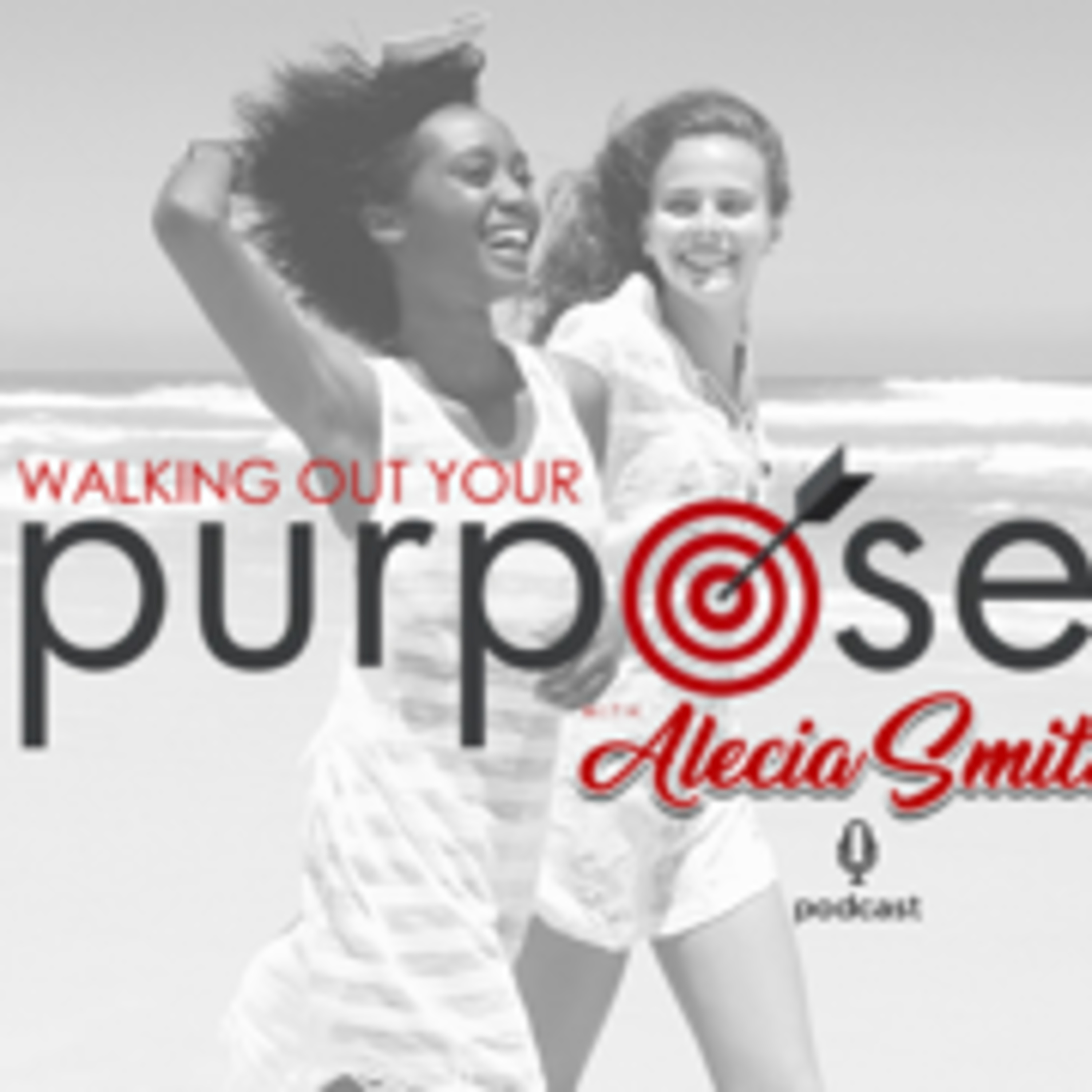 Walking Out Your Purpose w/Alecia Smith