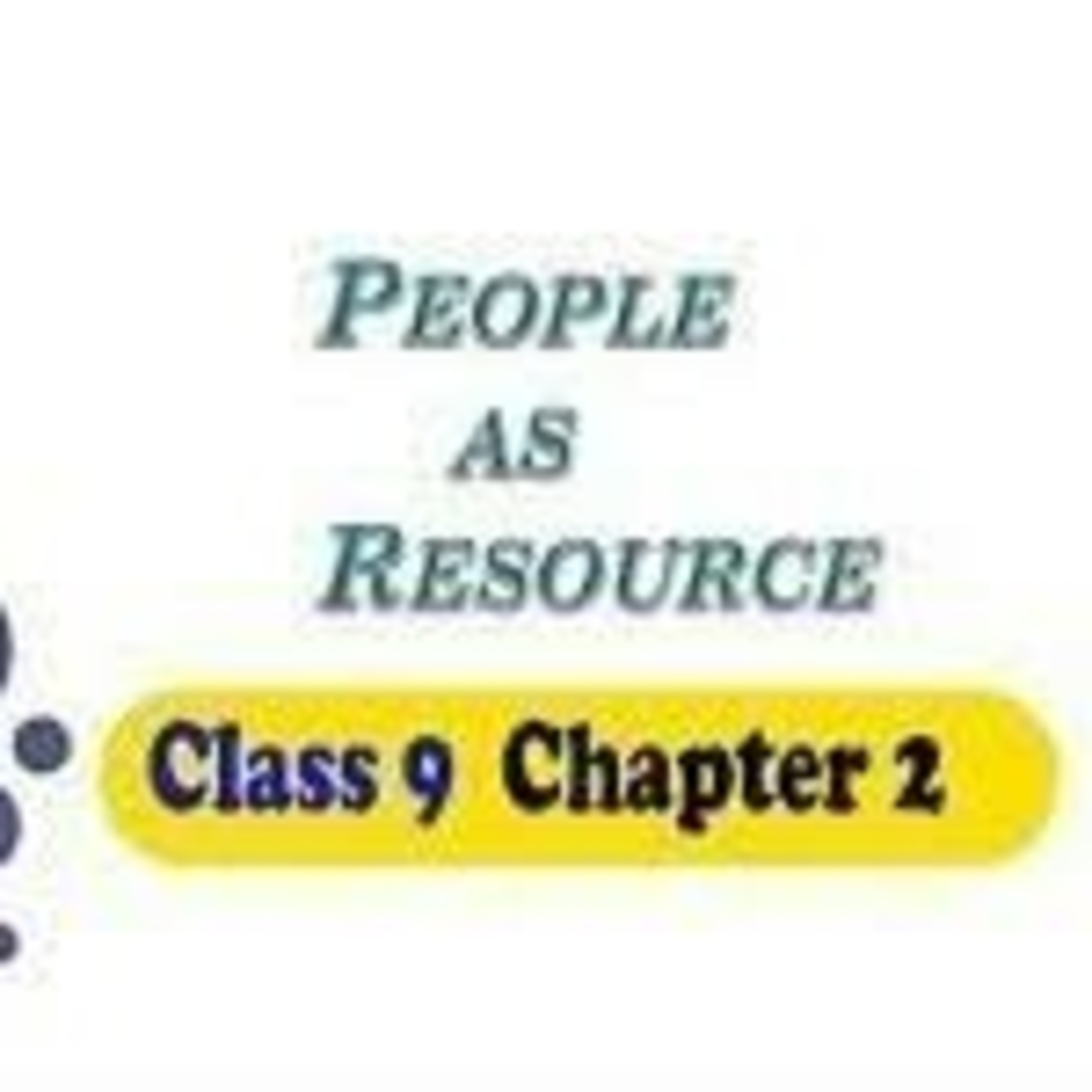 Class9: Economic; Chapter2: People as Resource