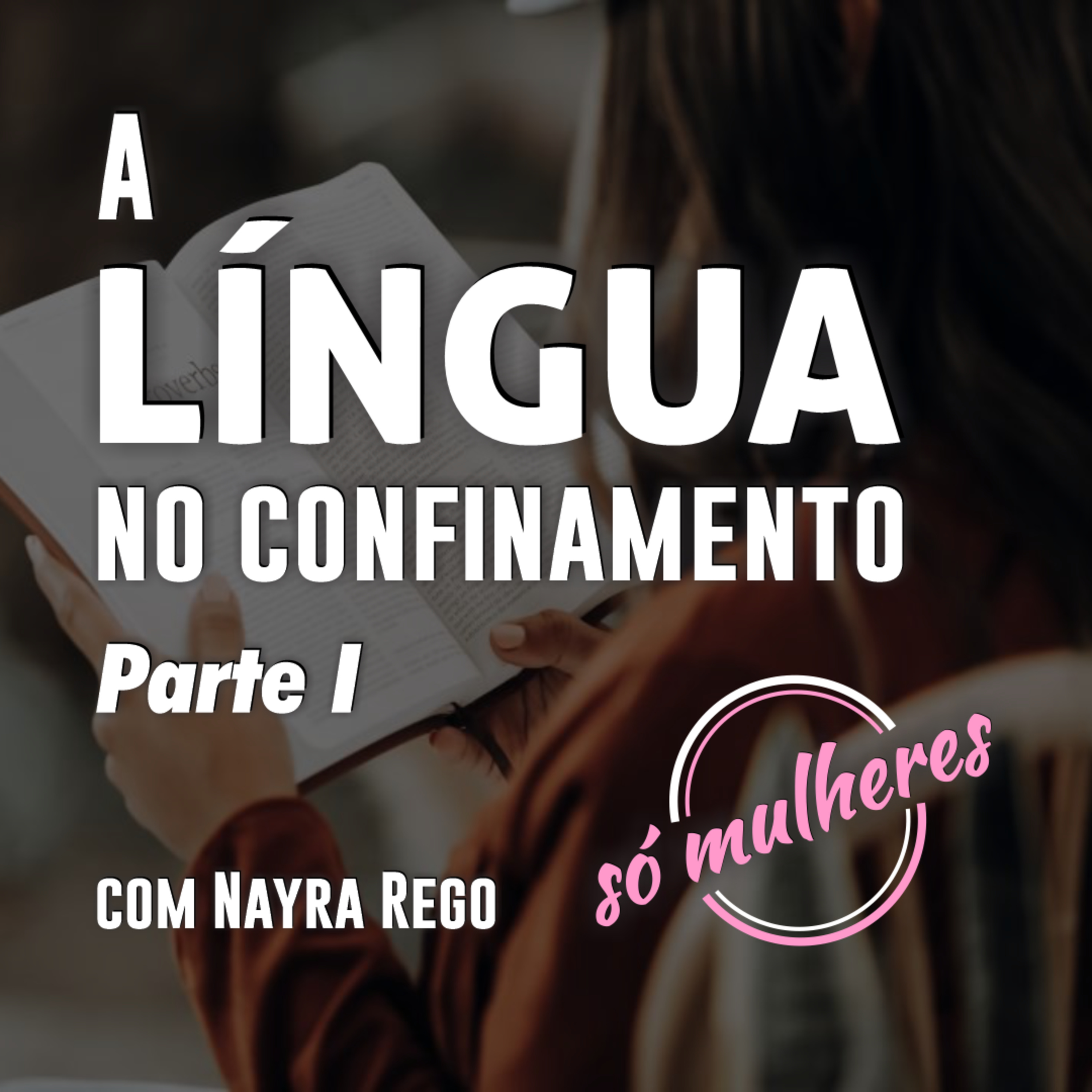 Mulheres, a língua no confinamento - Episódio 1 episode artwork