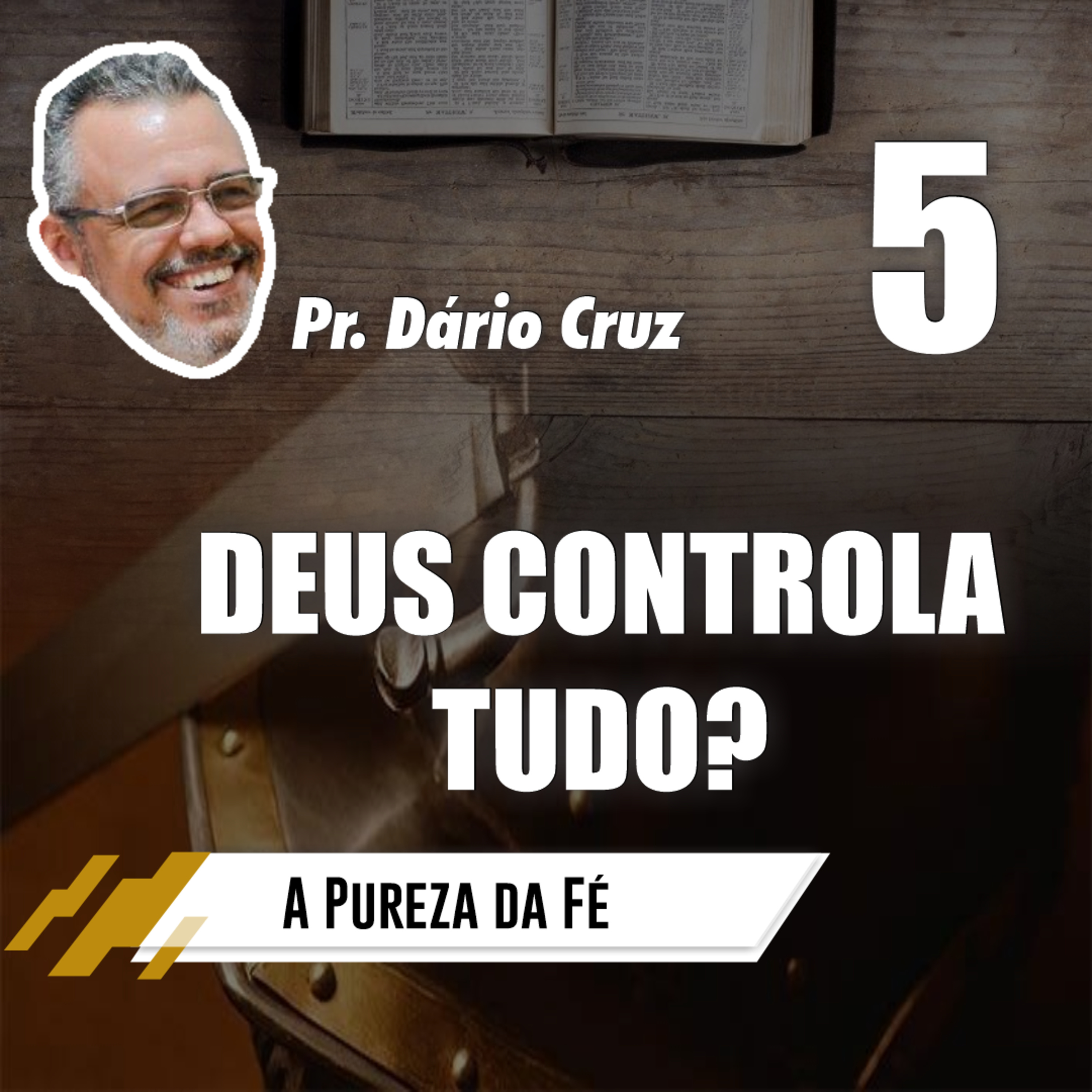 A Pureza da Fé (Episódio 5) - Deus controla tudo? // Pr. Dário Cruz episode artwork