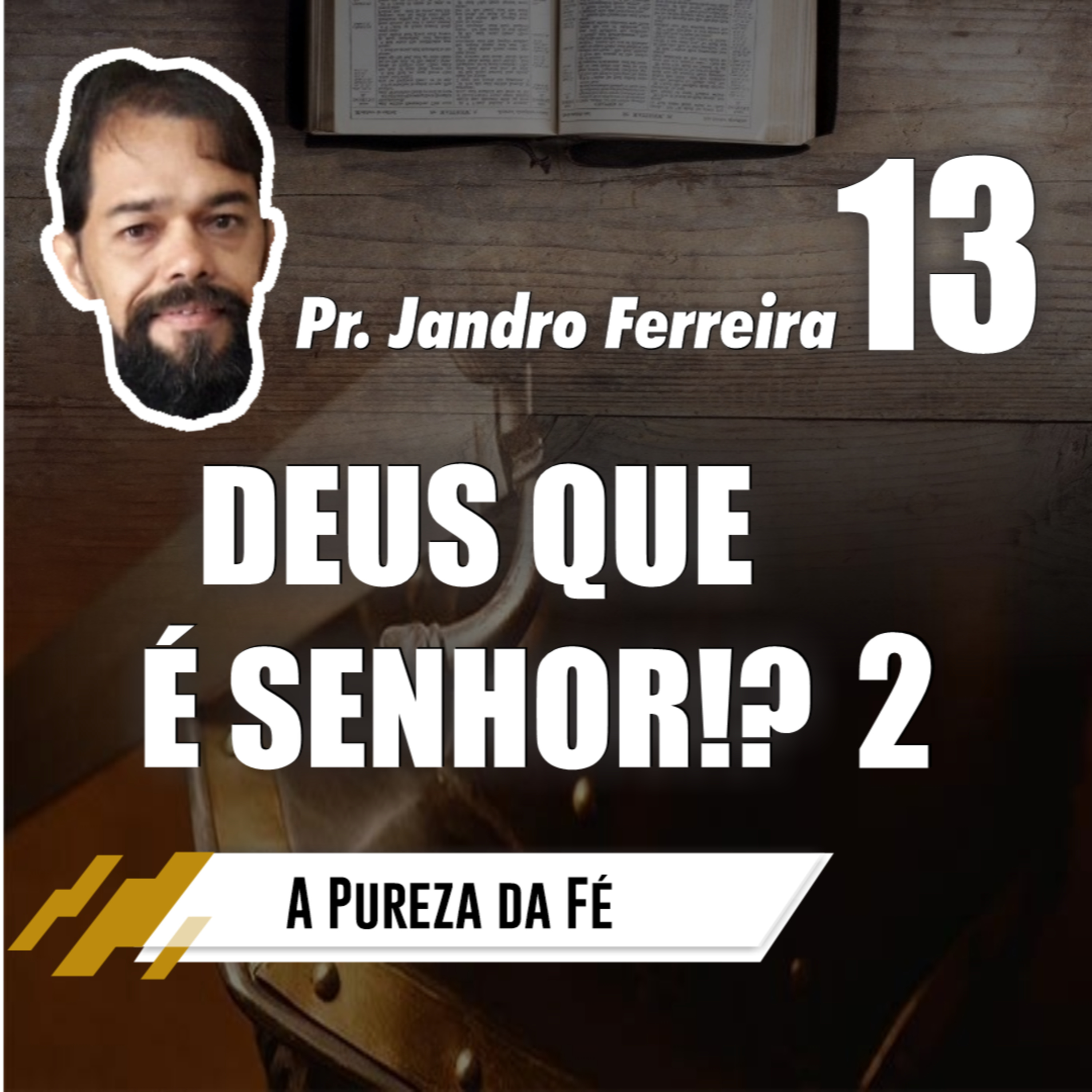 A Pureza da Fé (Episódio 13) - Deus que é Senhor?! Parte 2 // Pr. Jandro Ferreira episode artwork