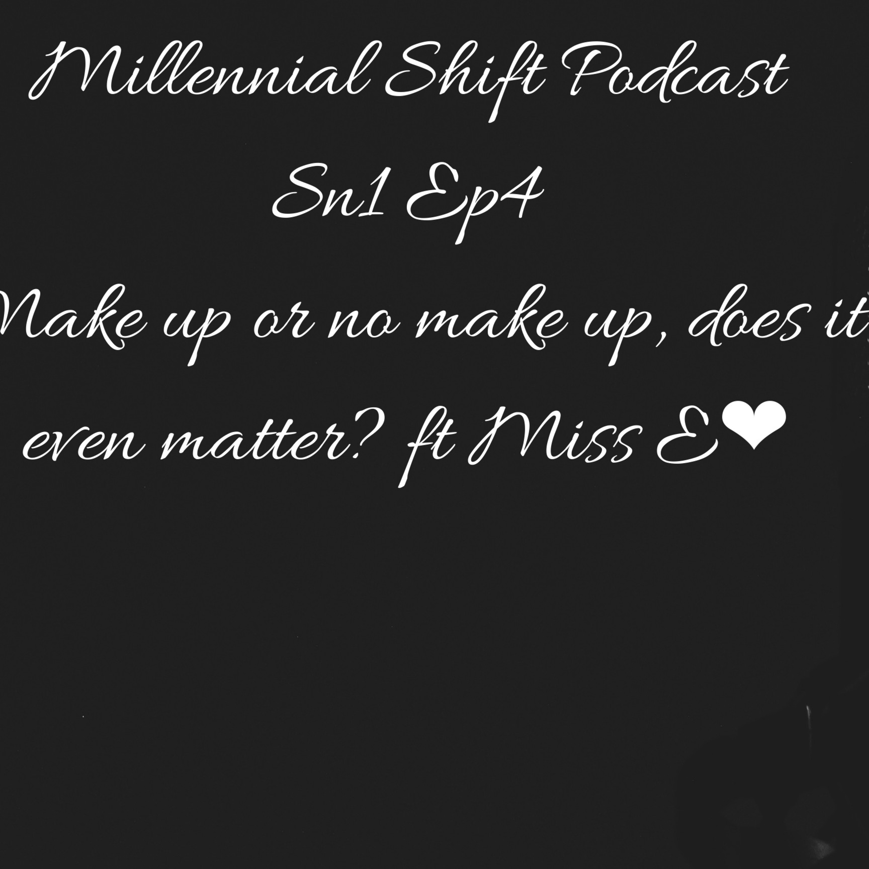 Make up or no make up, does it even matter? Ft Miss E❤ episode artwork