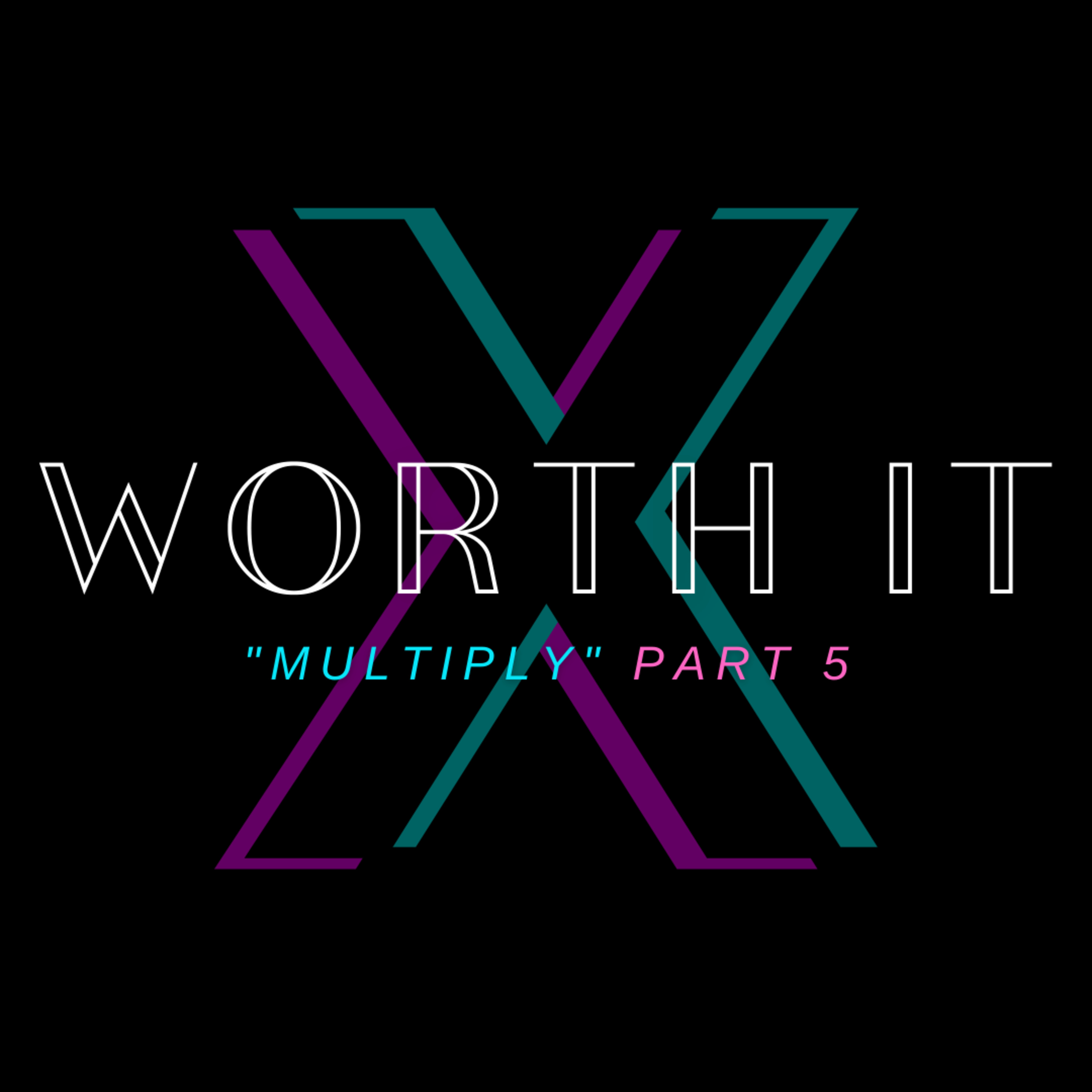 MULTIPLY – Part 5: Worth It episode artwork