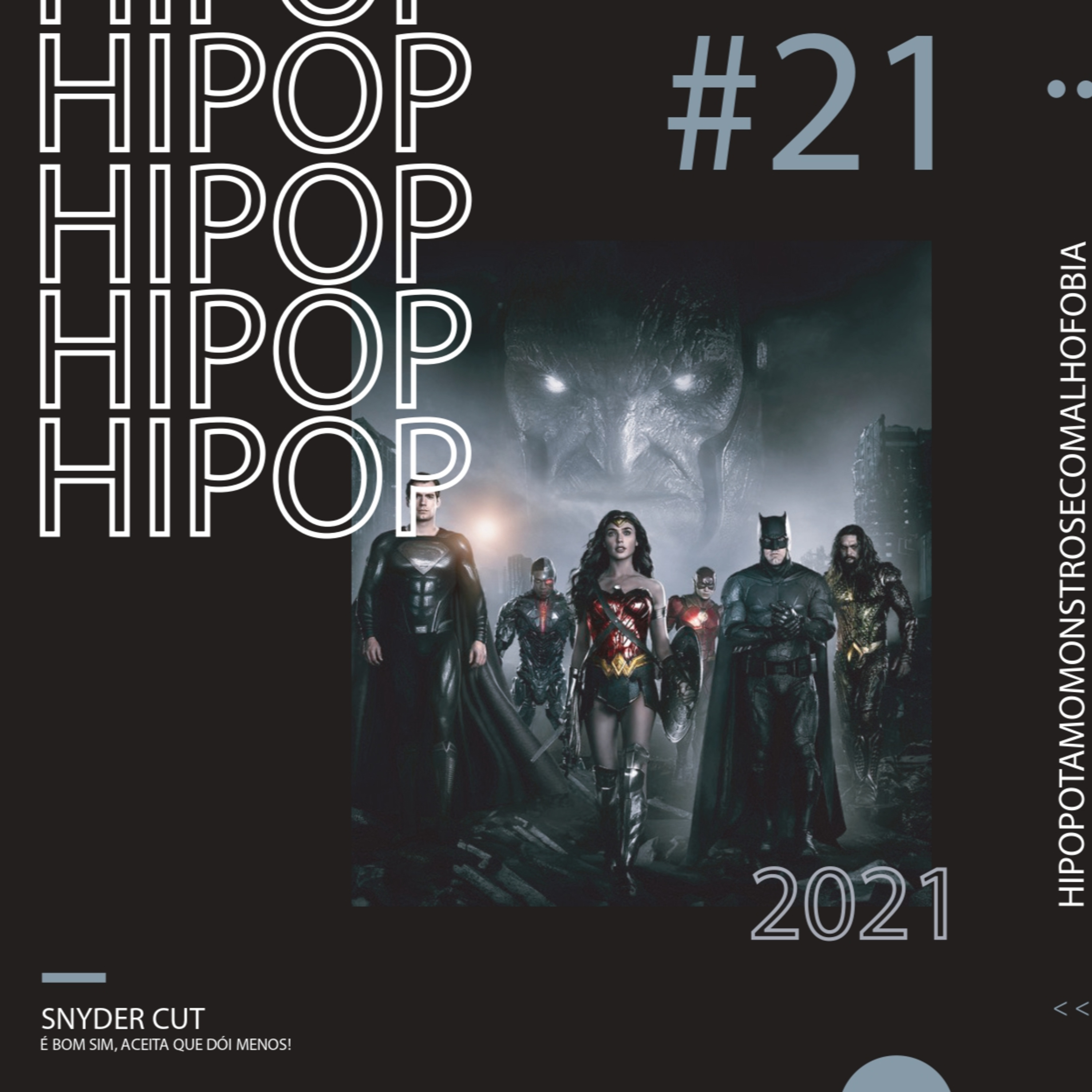 Hipop 21 - Snyder Cut: É BOM SIM, ACEITA QUE DÓI MENOS!