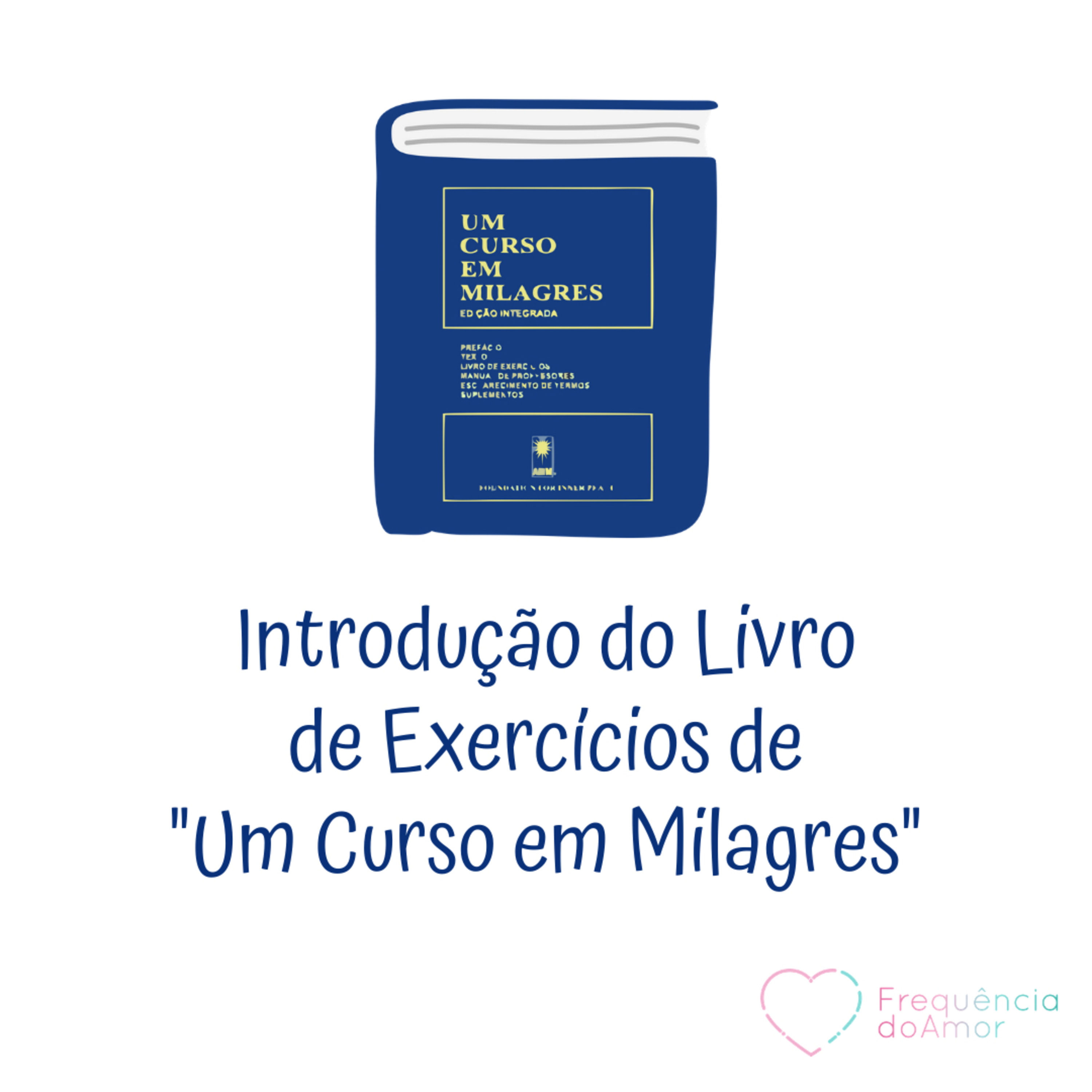 Introdução do Livro de Exercícios de "Um Curso em Milagres" (UCEM) | Na Frequência do Amor episode artwork