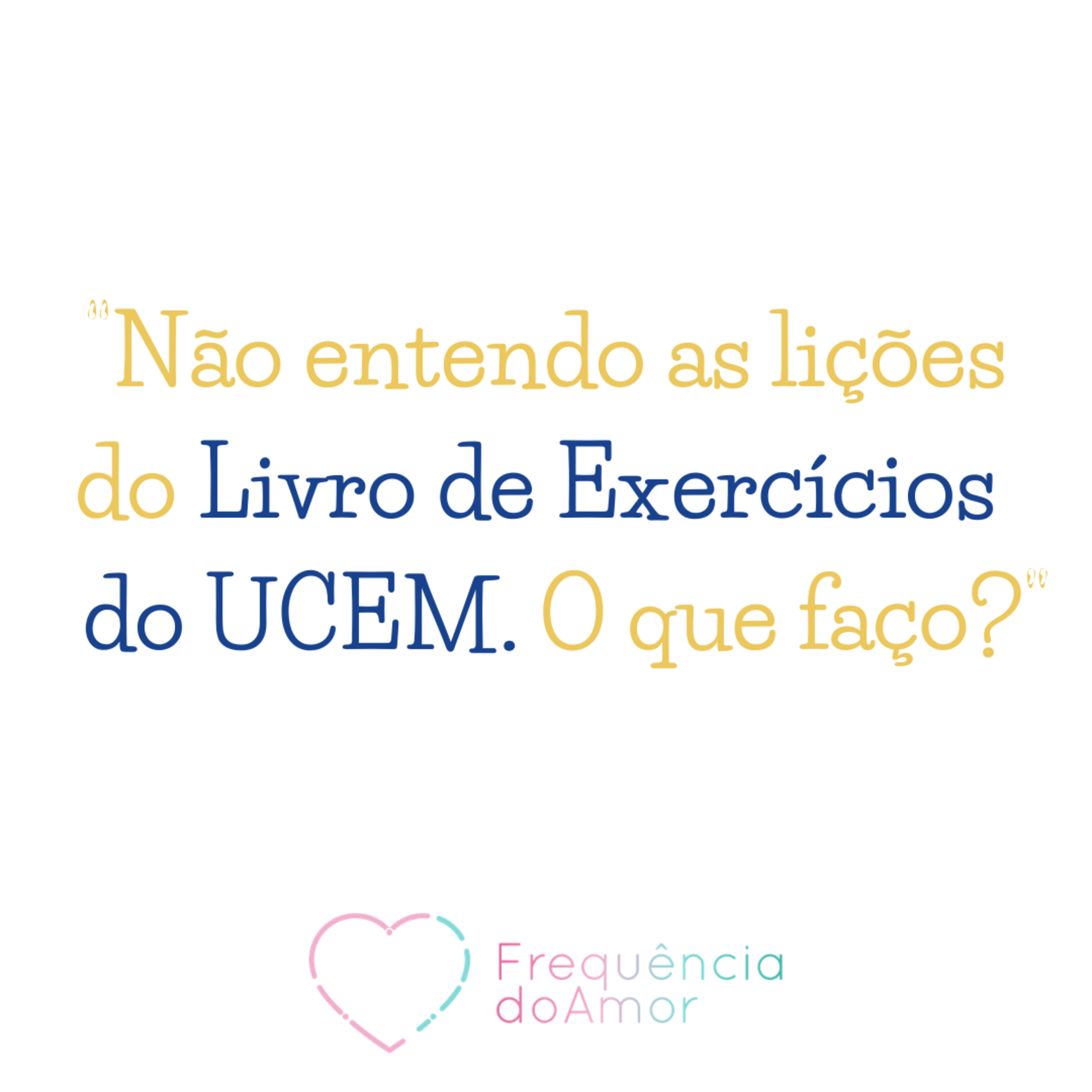 “Não entendo as lições do UCEM. O que faço?” | Um Curso em Milagres | Na Frequência do Amor episode artwork