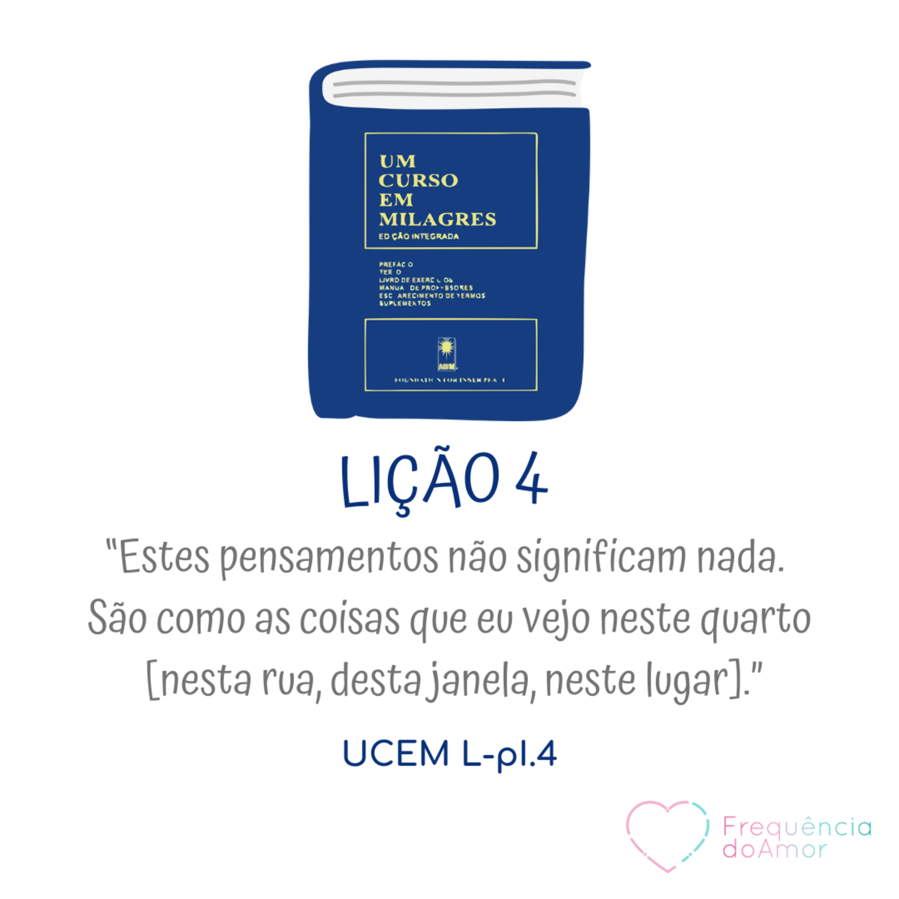 LIÇÃO 4 do Livro de Exercícios de “Um Curso em Milagres” (UCEM) | Na Frequência do Amor episode artwork