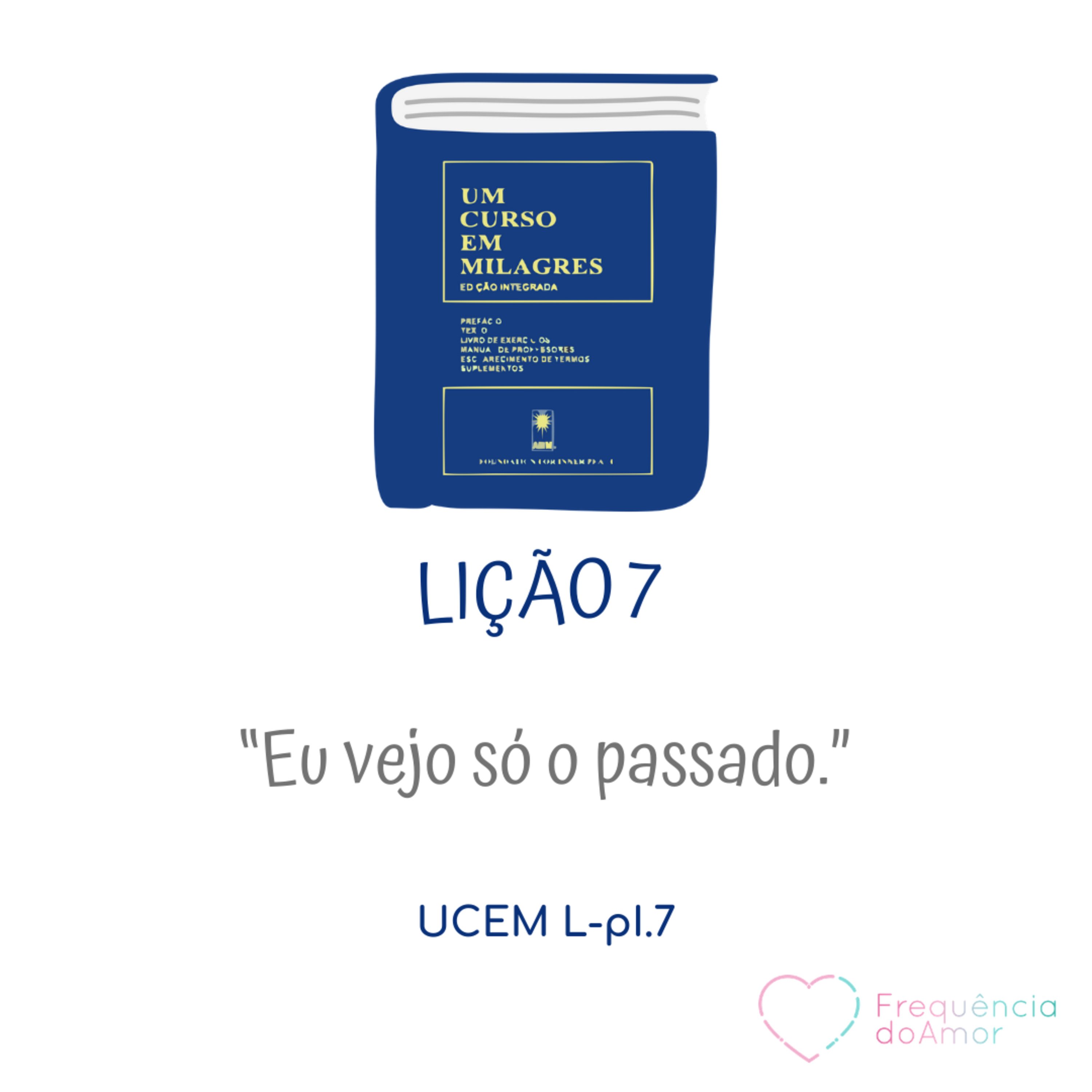 LIÇÃO 7 do Livro de Exercícios de "Um Curso em Milagres" (UCEM) | Na Frequência do Amor episode artwork