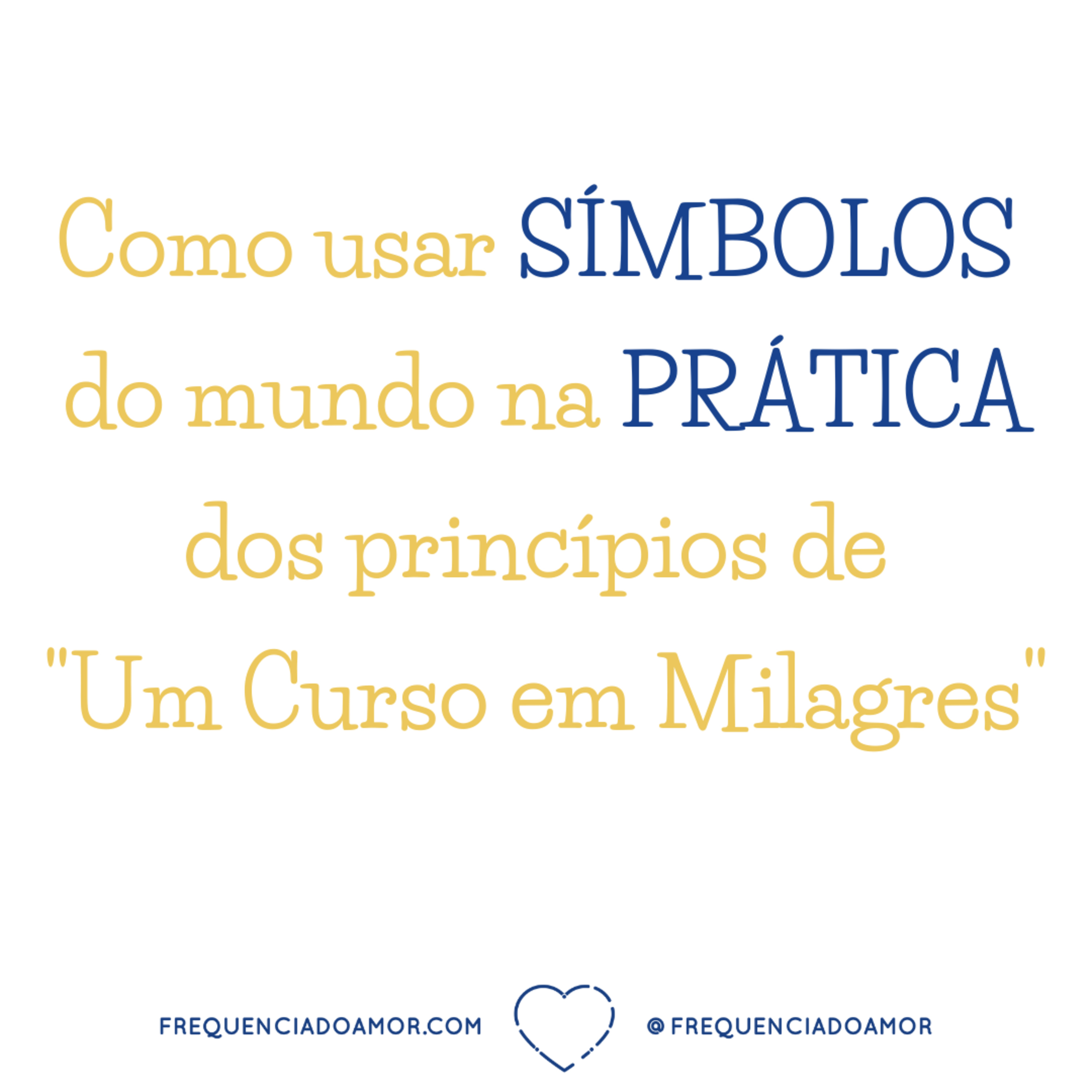 Como usar SÍMBOLOS do mundo na PRÁTICA dos princípios de "Um Curso em Milagres" | Na Frequência do Amor episode artwork
