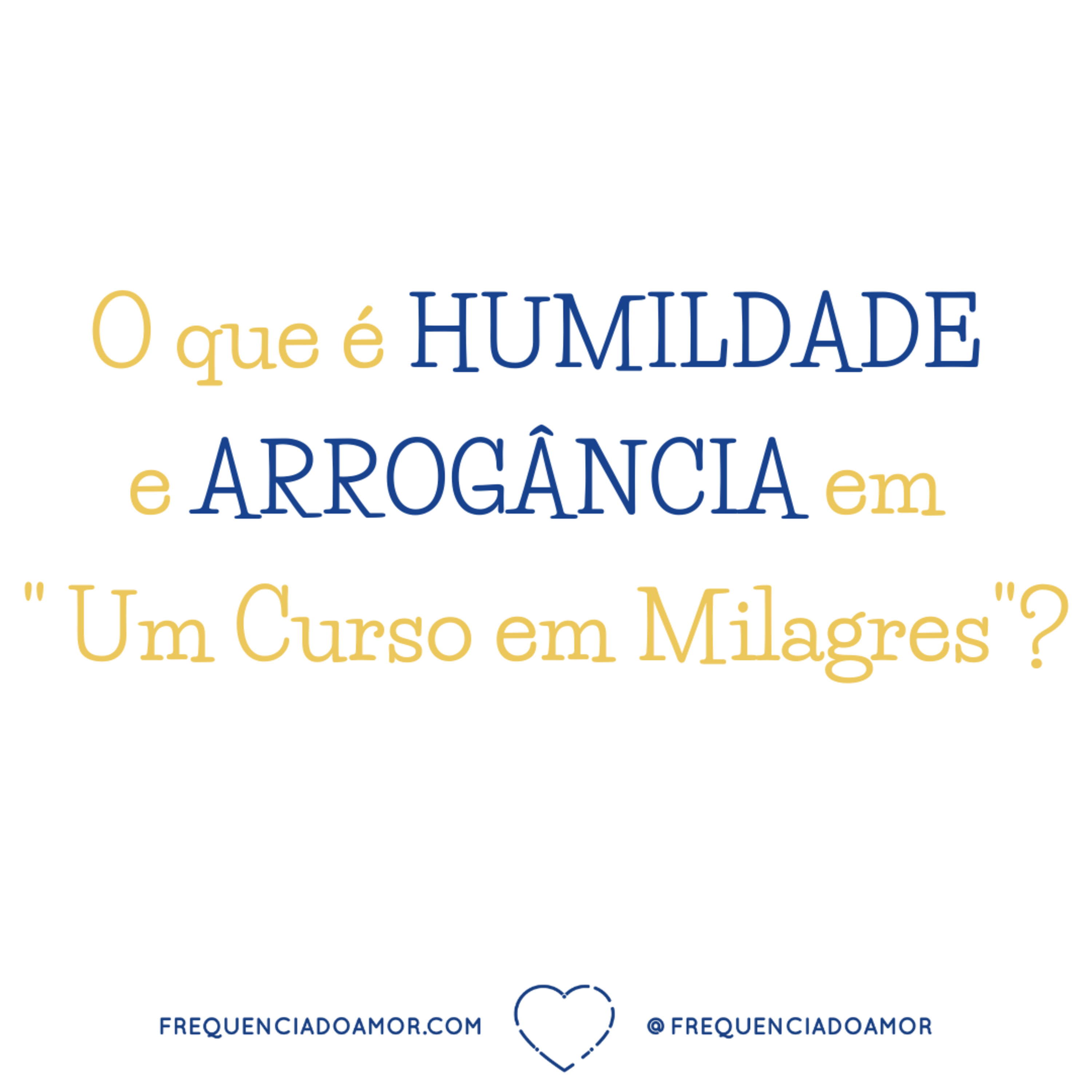 O que é HUMILDADE e ARROGÂNCIA em " Um Curso em Milagres"? | Na Frequência do Amor episode artwork