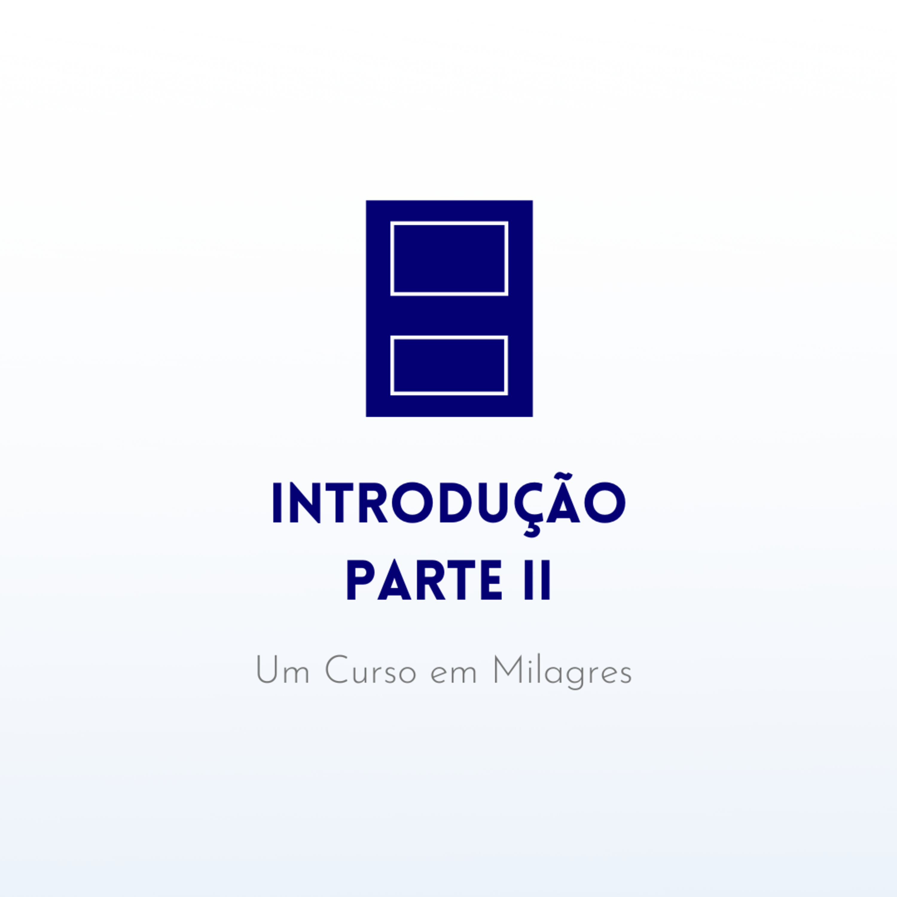 Introdução da PARTE II do Livro de Exercícios de "Um Curso em Milagres" (UCEM) | Na Frequência do Amor episode artwork