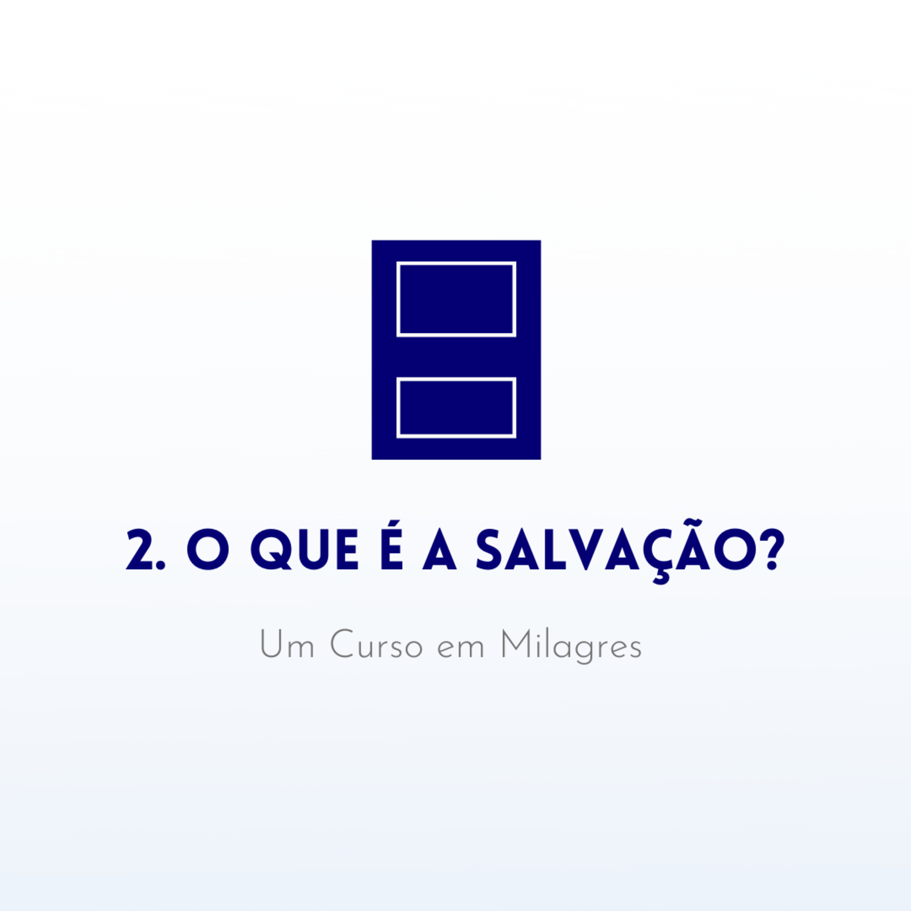 2. O que é a salvação? - Livro de Exercícios de "Um Curso em Milagres" (UCEM) | Na Frequência do Amor episode artwork