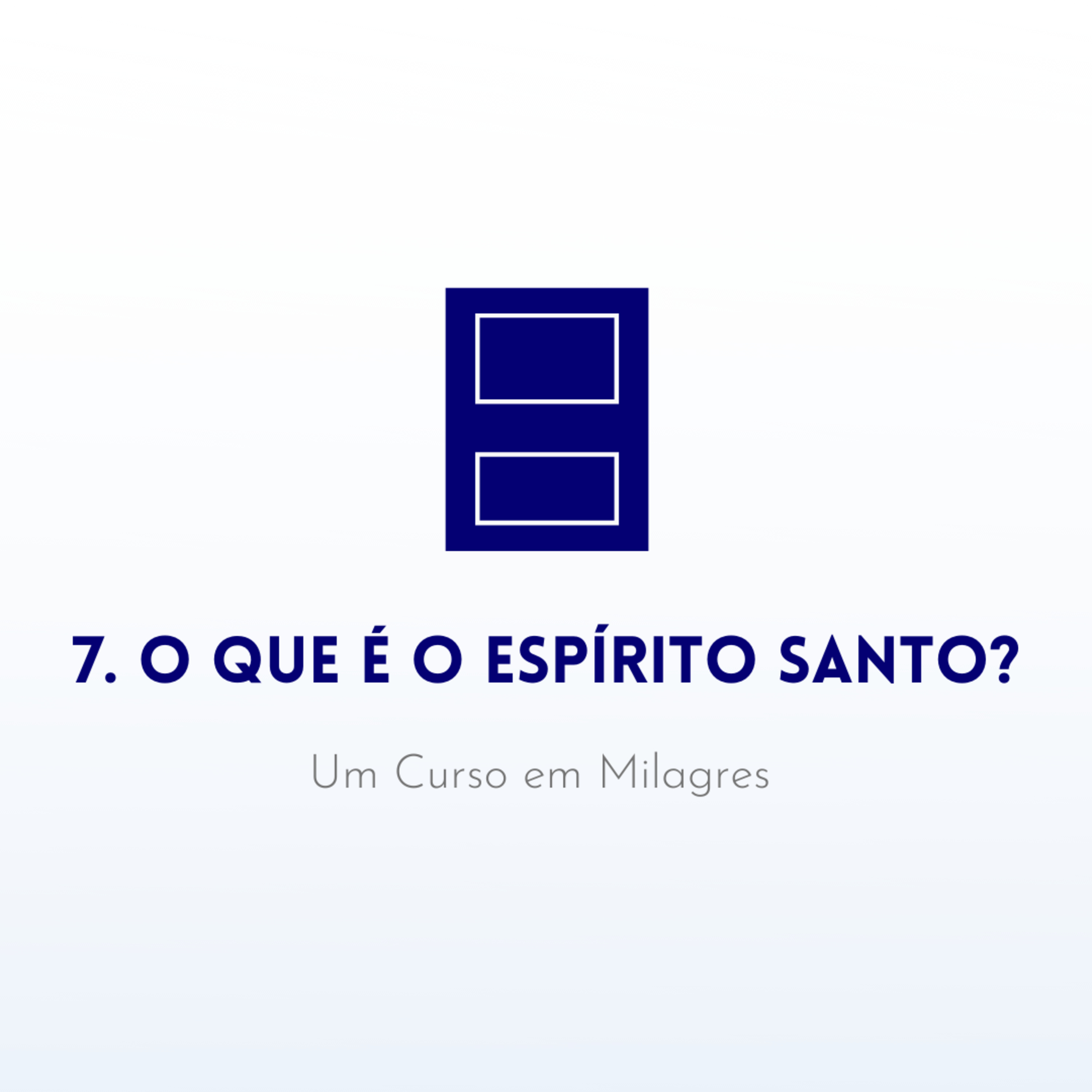 7. O que é o Espírito Santo? - Livro de Exercícios de "Um Curso em Milagres" (UCEM) | Na Frequência do Amor episode artwork