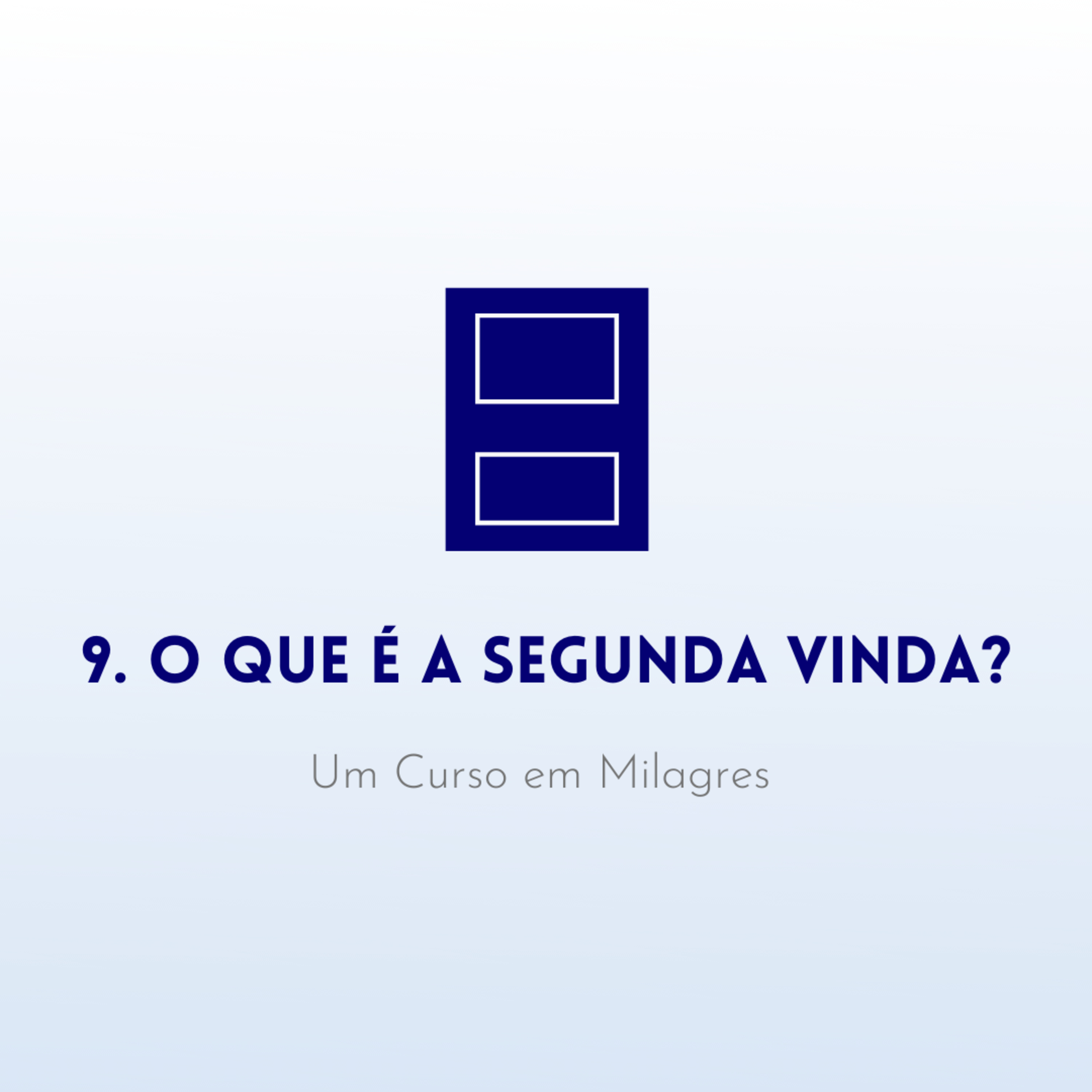 9. O que é a Segunda Vinda? - Livro de Exercícios de "Um Curso em Milagres" (UCEM) episode artwork