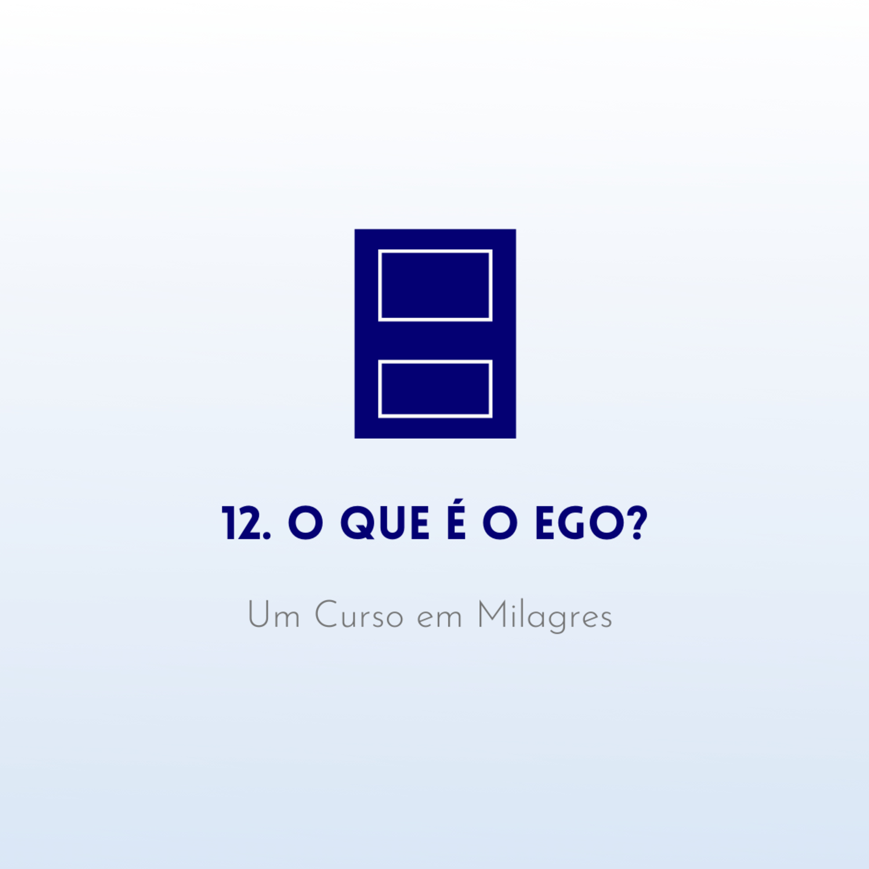 12. O que é o ego? - Livro de Exercícios de "Um Curso em Milagres" (UCEM) | Na Frequência do Amor episode artwork