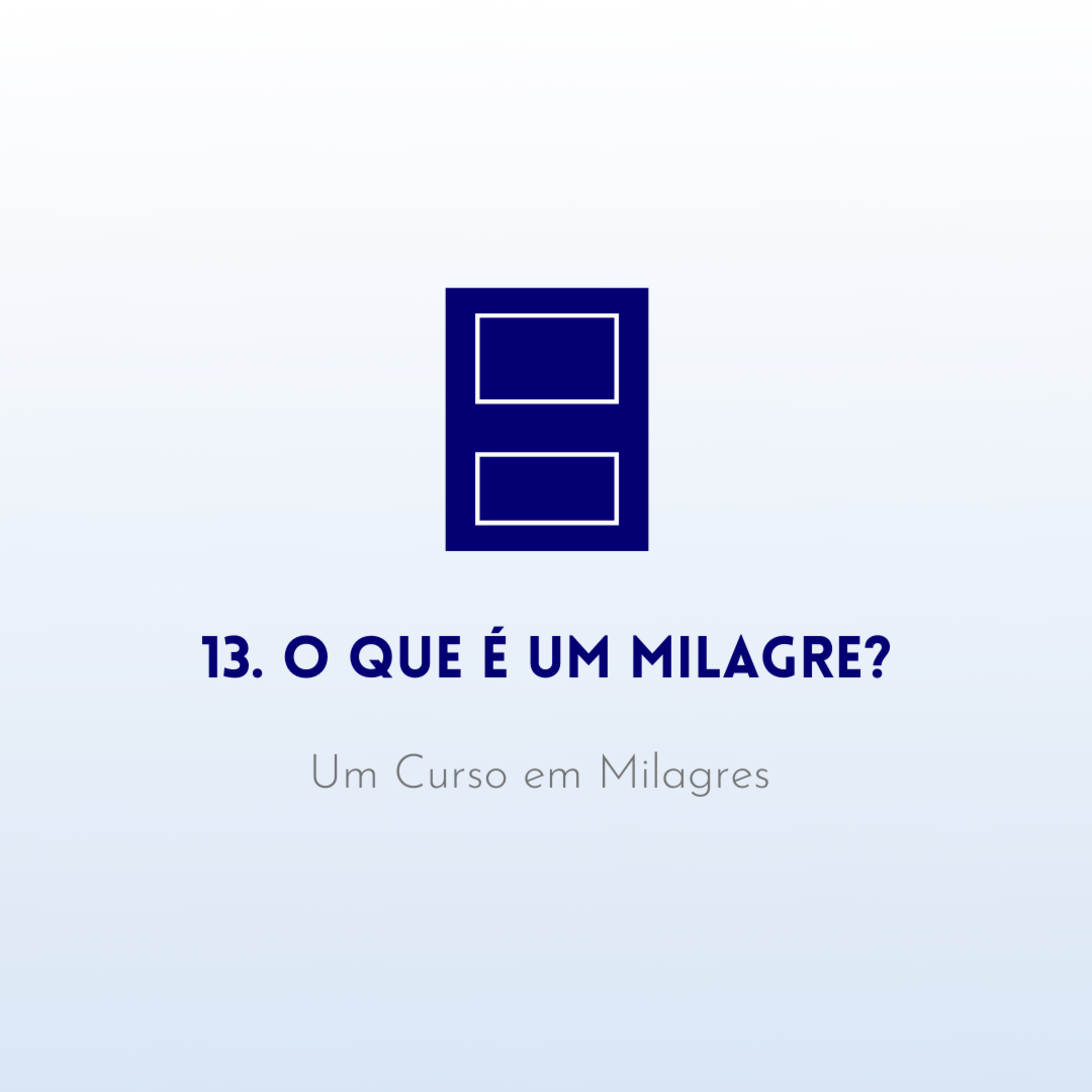 13. O que é um milagre? - Livro de Exercícios de "Um Curso em Milagres" (UCEM) | Na Frequência do Amor episode artwork