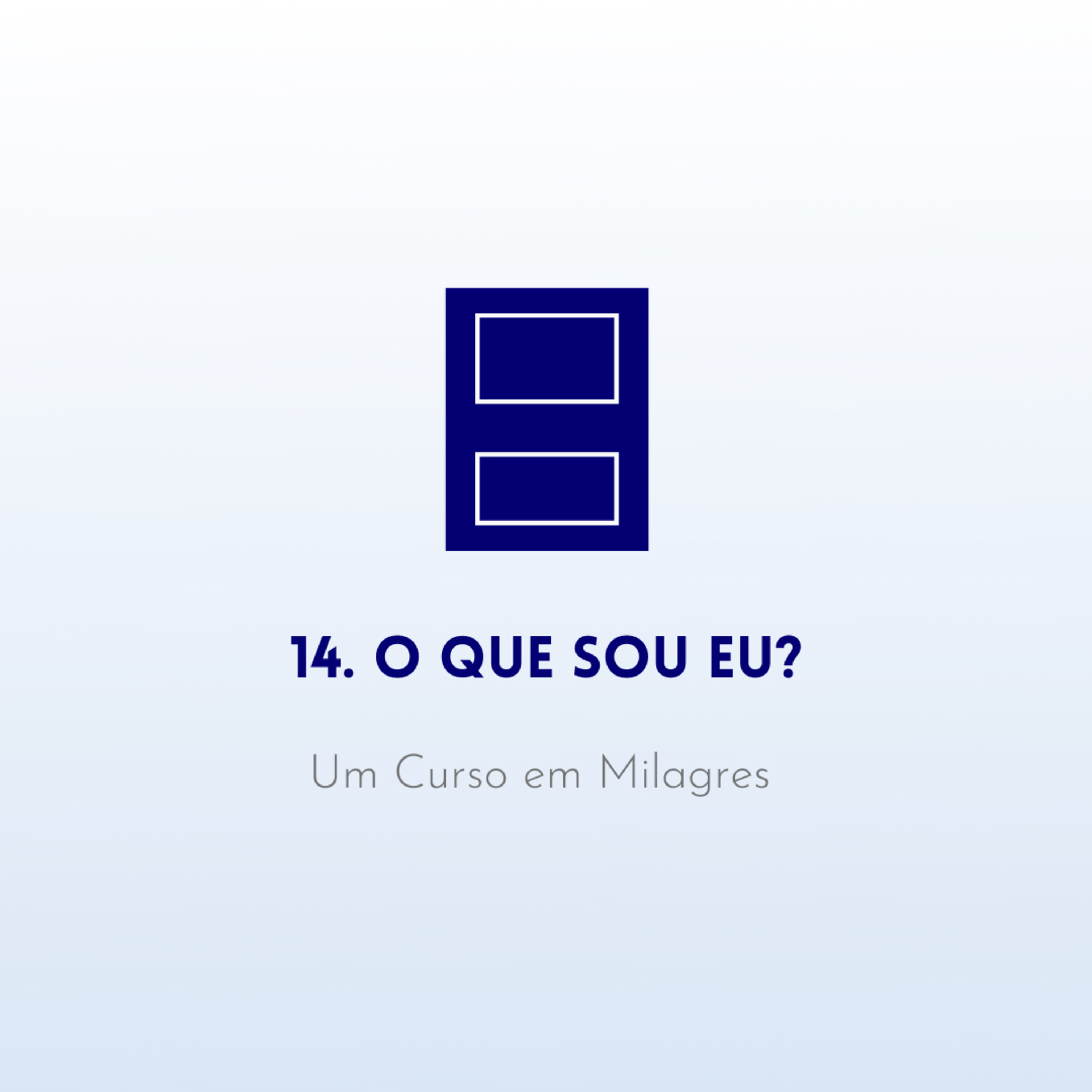 14. O que sou eu? - Livro de Exercícios de "Um Curso em Milagres" (UCEM) | Na Frequência do Amor episode artwork