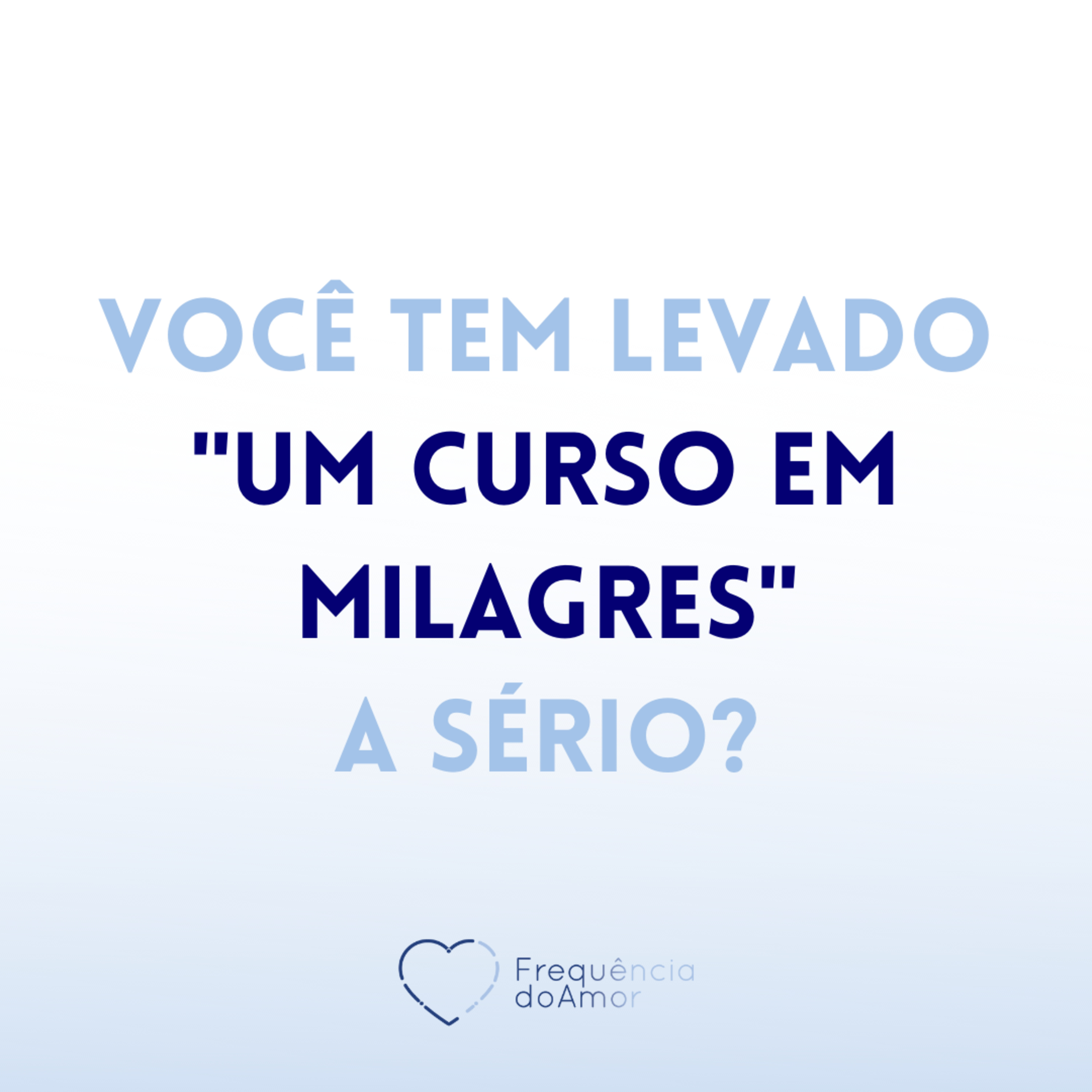 Você tem levado "UM CURSO EM MILAGRES" a sério? | Um Curso em Milagres (UCEM) | Na Frequência do Amor episode artwork