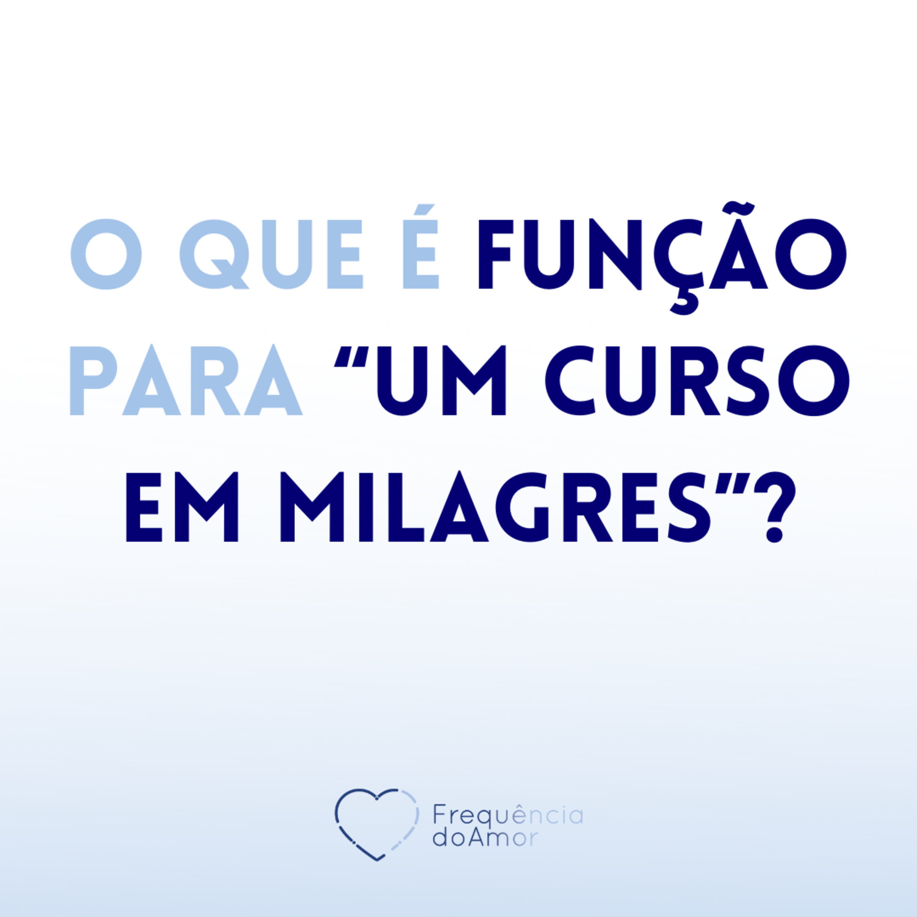 O que é FUNÇÃO para “UM CURSO EM MILAGRES”? | Um Curso em Milagres (UCEM) | Na Frequência do Amor episode artwork