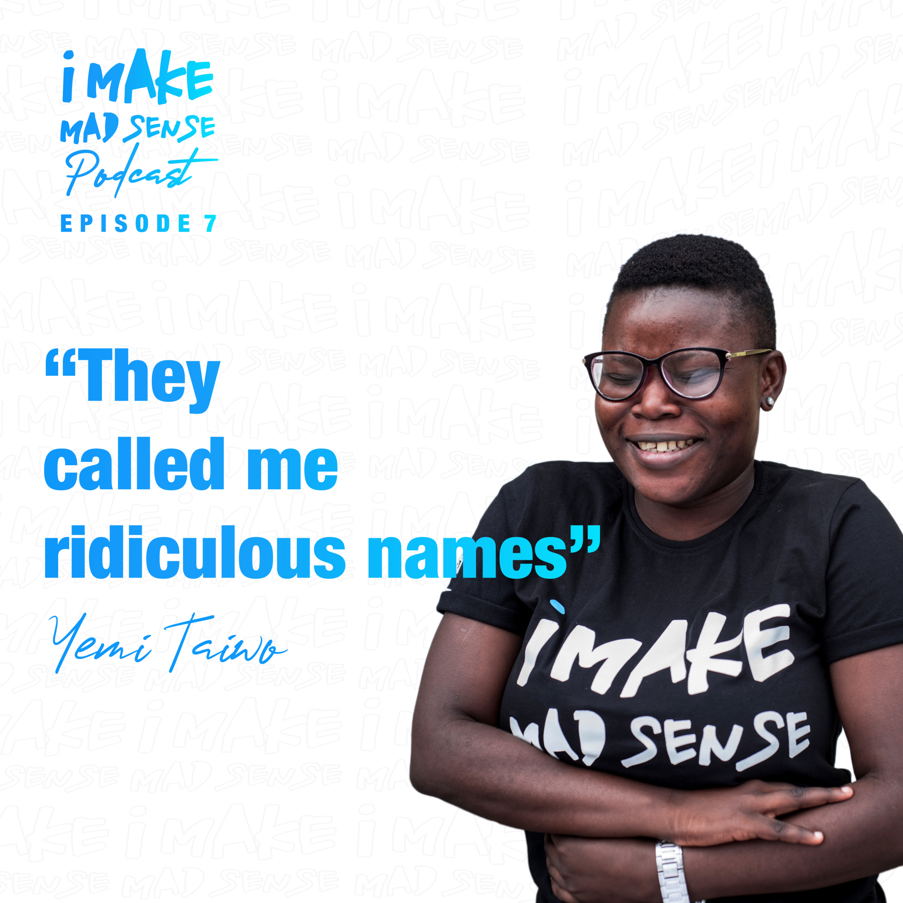 "They called me ridiculous names..." Yemi's Story. Episode 7.