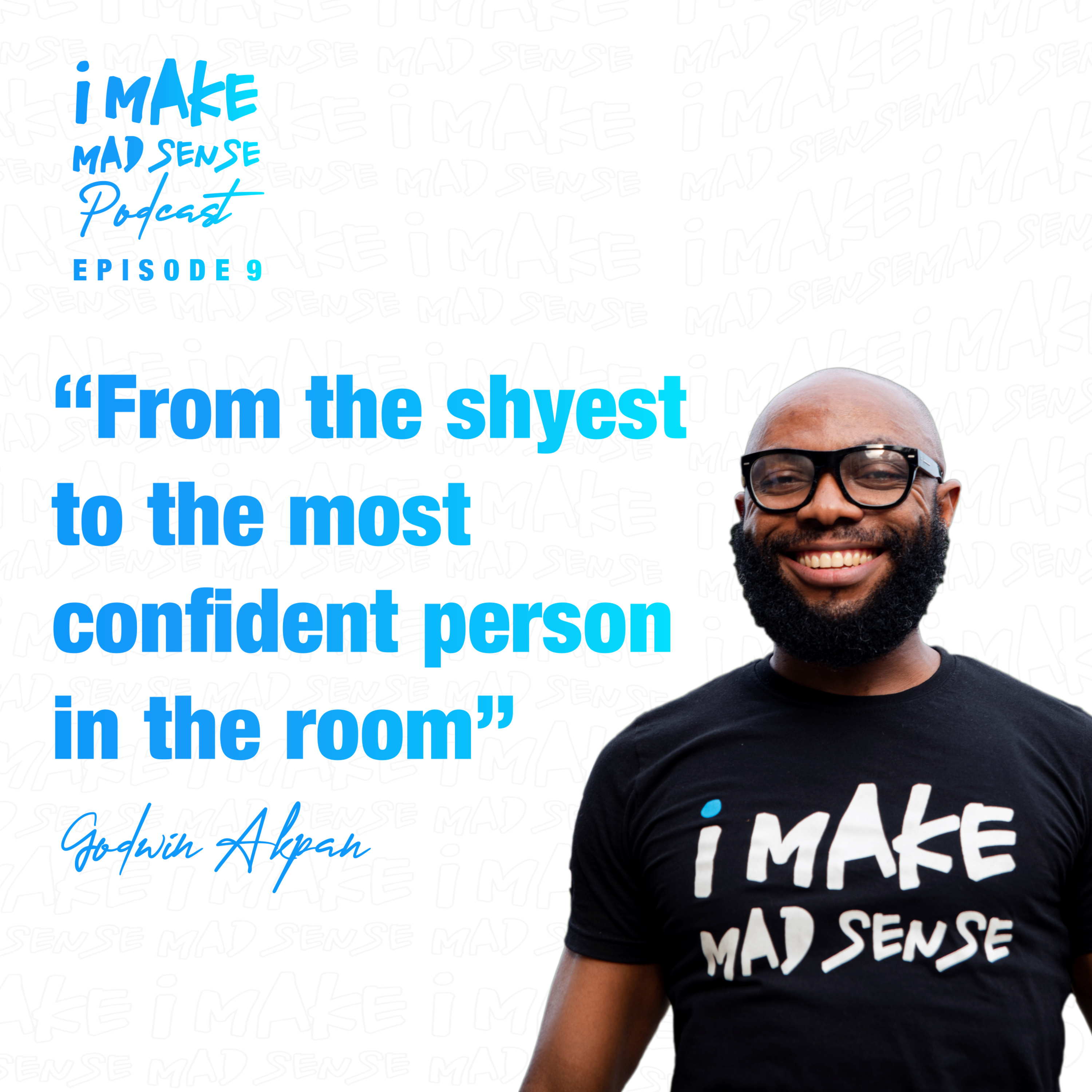 From the shyest to the most confident in the room - Godwin's story. Episode 9