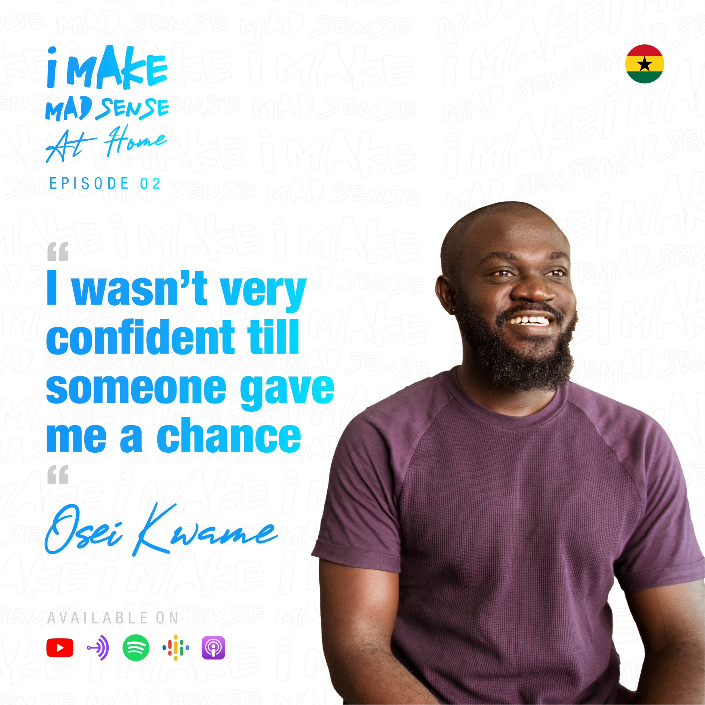 "I wasn't very confident till someone gave me a chance" - Kwame's story #iMakeMadSenseAtHome EP 2